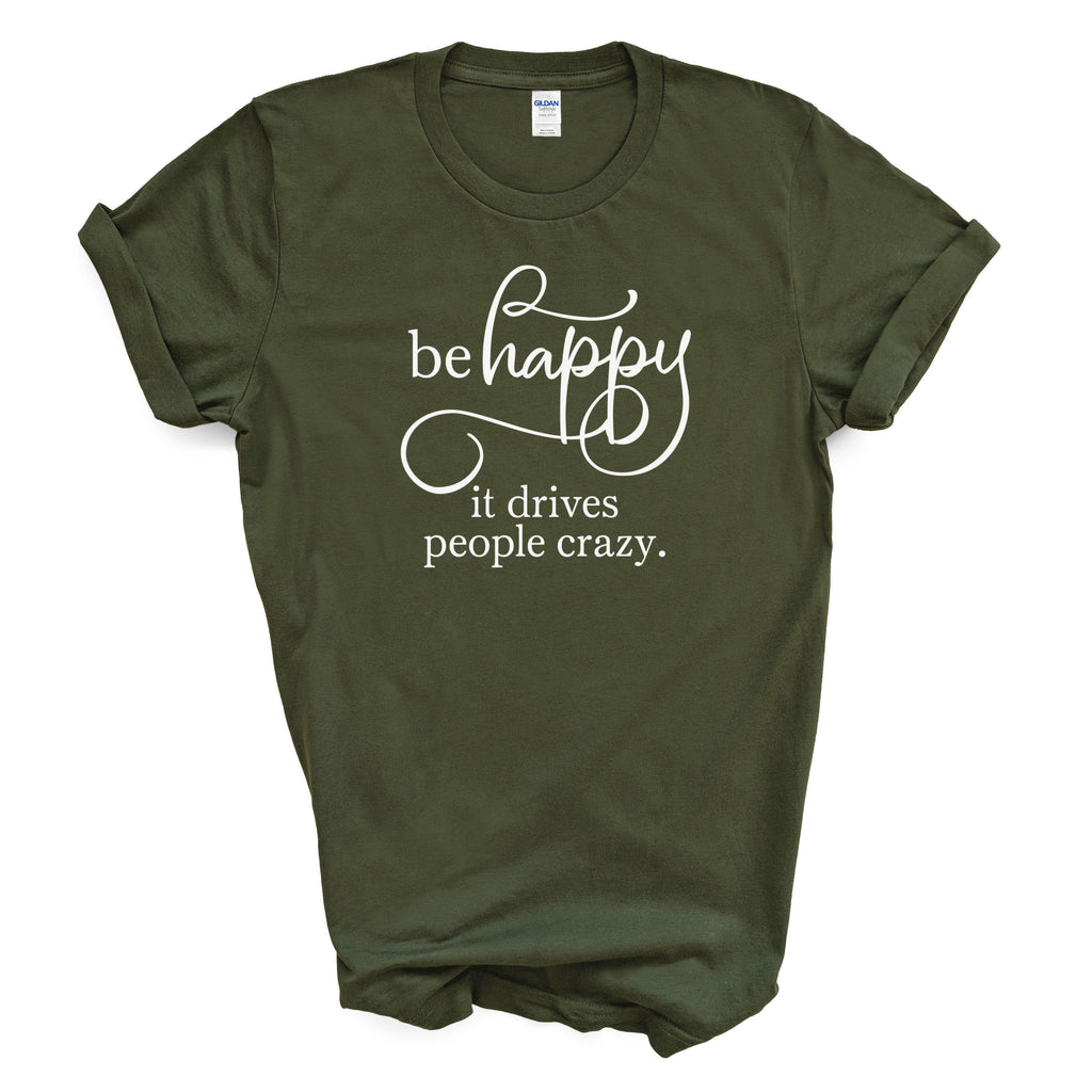 Be Happy It Drives People Crazy Cotton T-shirt Funny Positive Quote
