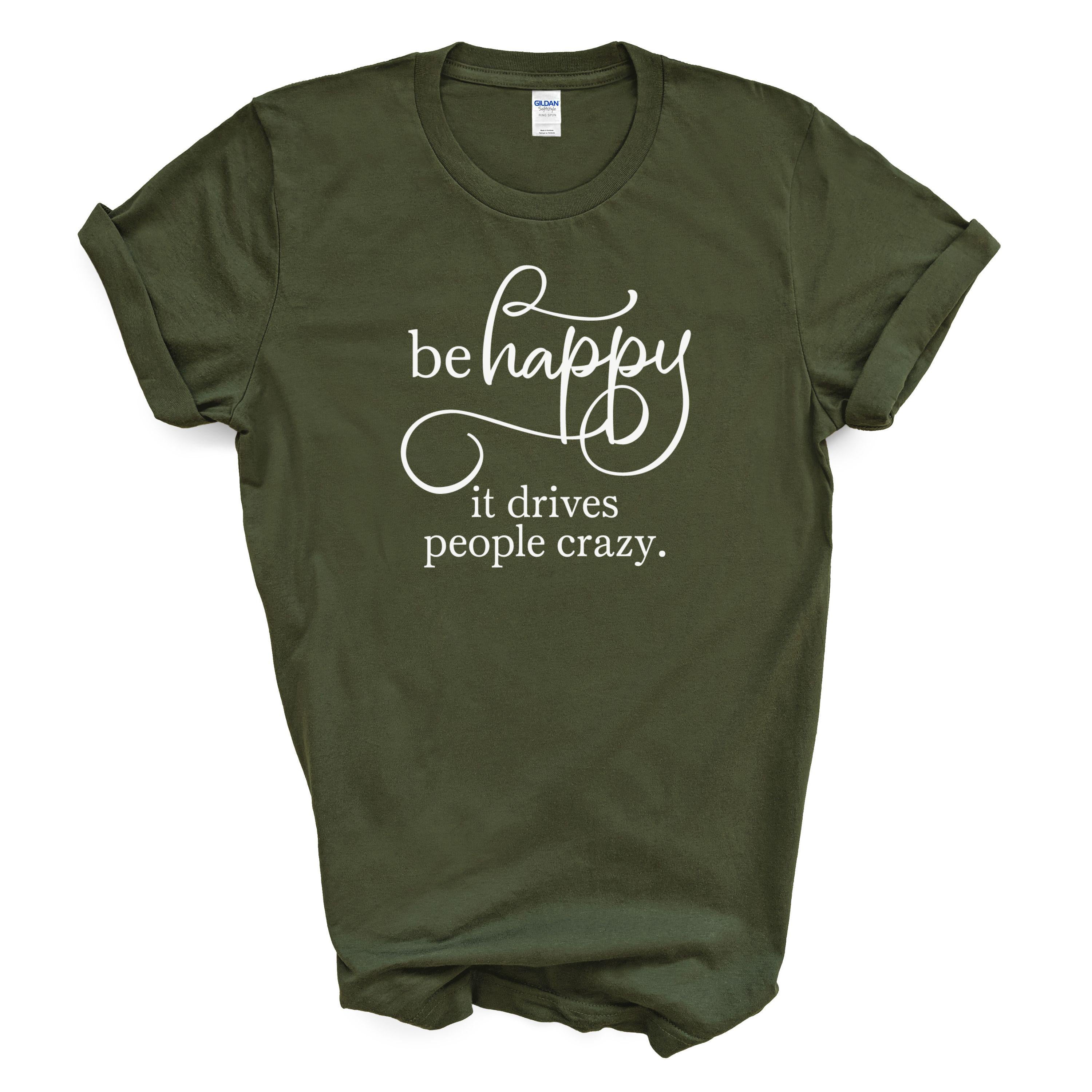 Be Happy It Drives People Crazy Cotton T-shirt Funny Positive Quote