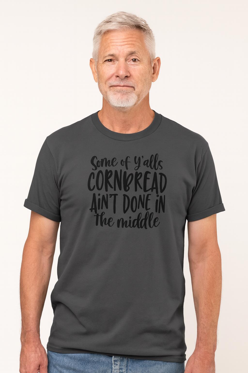 Some of Y'alls Cornbread Ain't Done in the Middle Cotton T-shirt