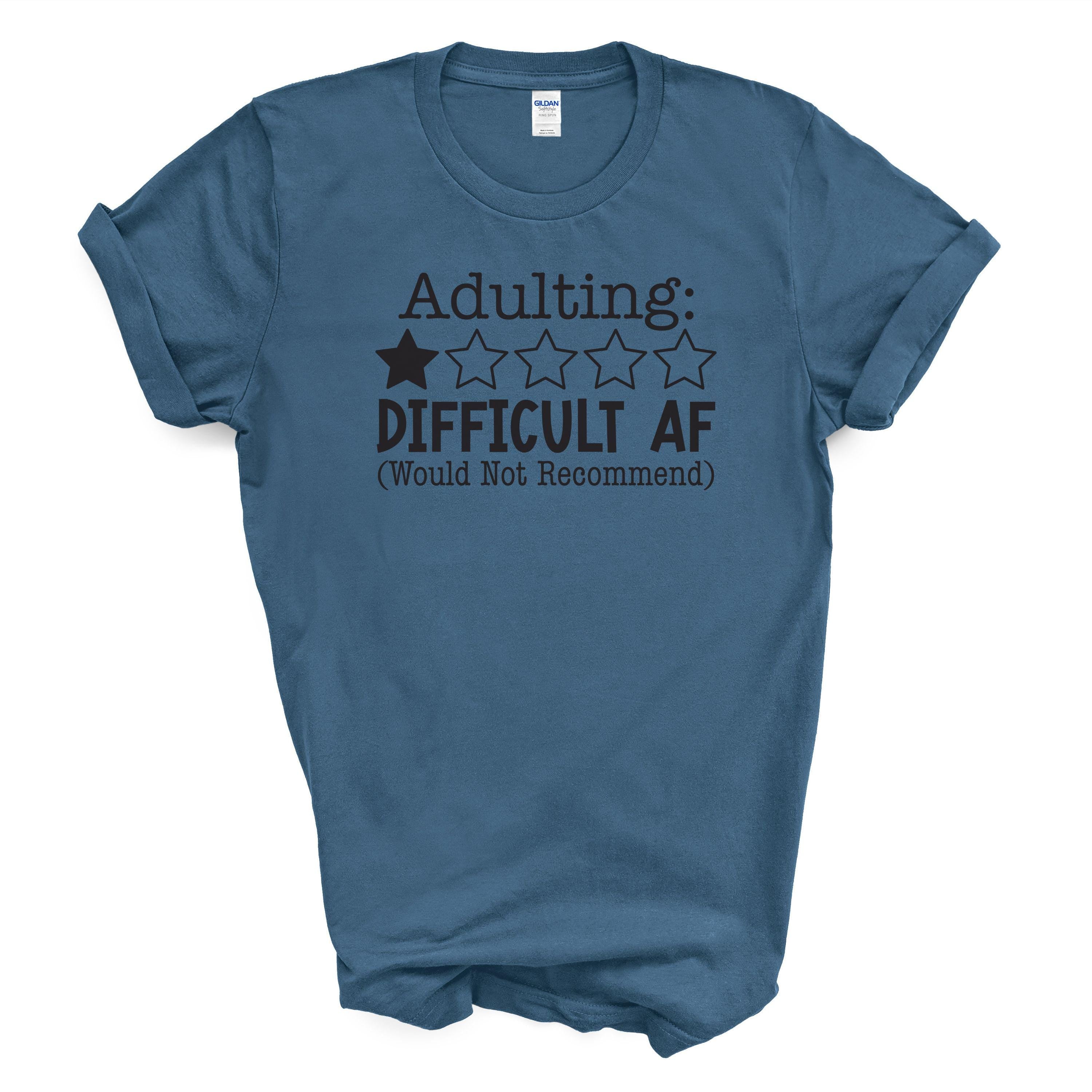 Adulting Difficult AF Funny Cotton T-Shirt – One Star Review Graphic Tee
