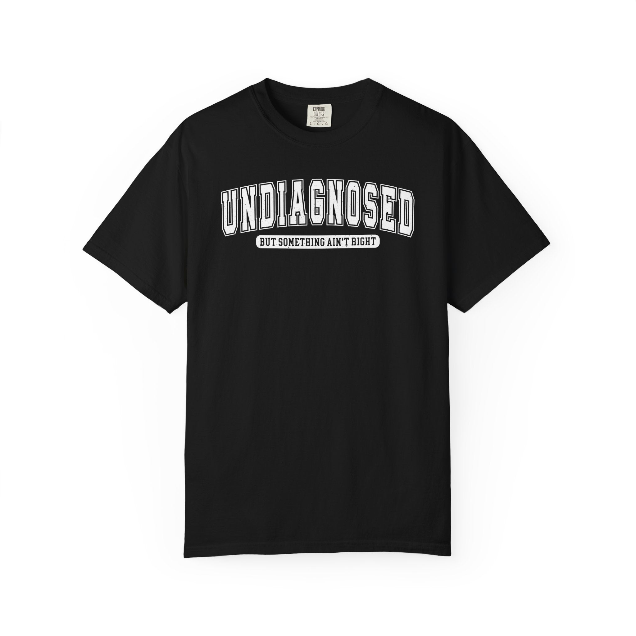Undiagnosed T-Shirt — 'Undiagnosed But Something Ain’t Right' Graphic Tee