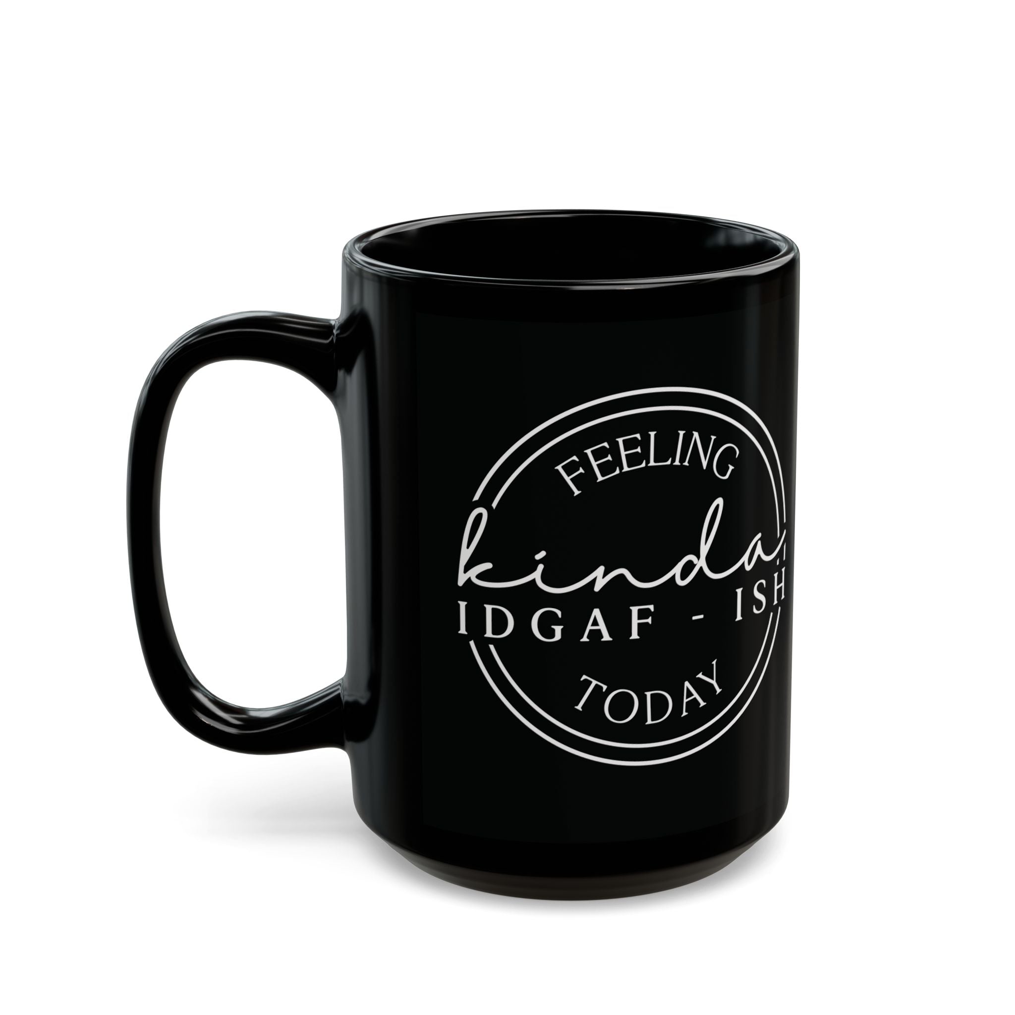 Feeling Kinda IDGAF Black Mug - Funny Coffee Cup for Coffee Lovers, Gift for Friends, Office Mug, Sassy Drinkware, Humor Collection