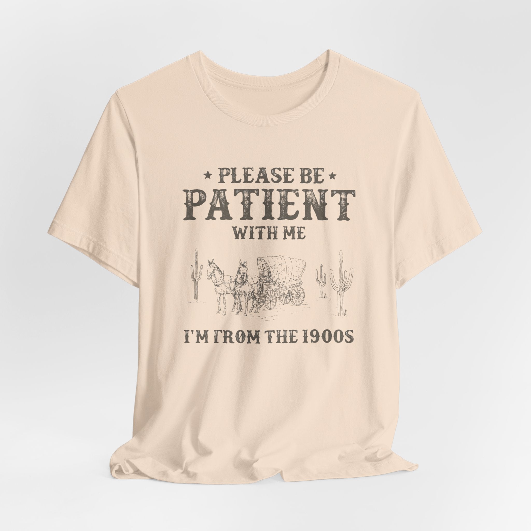 Please Be Patient With Me Shirt  Im From the 1900s Tee  Funny Vintage Western T Shirt  Retro Humor Graphic Tee
