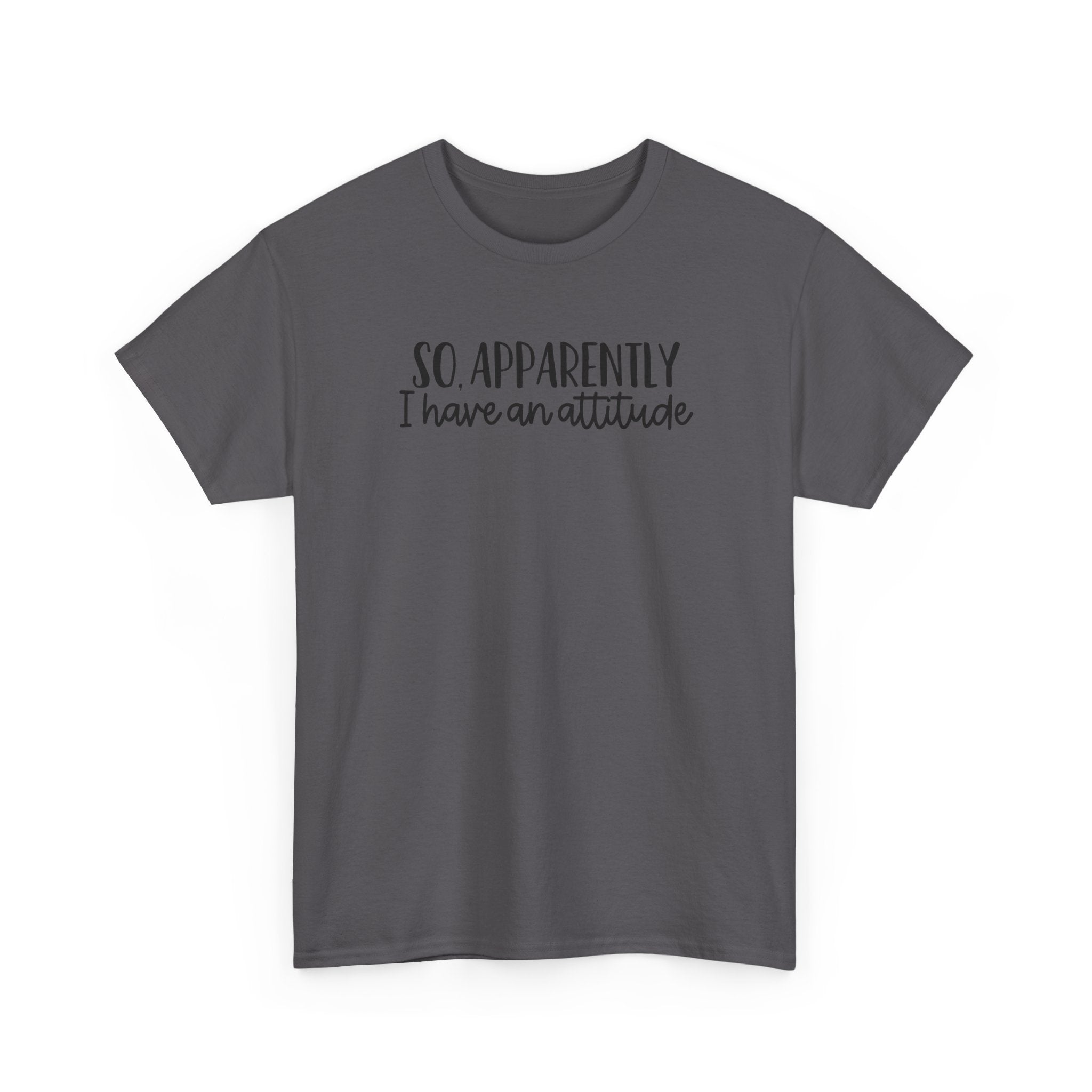 Attitude Tee — "So, Apparently I Have an Attitude" Graphic T-Shirt