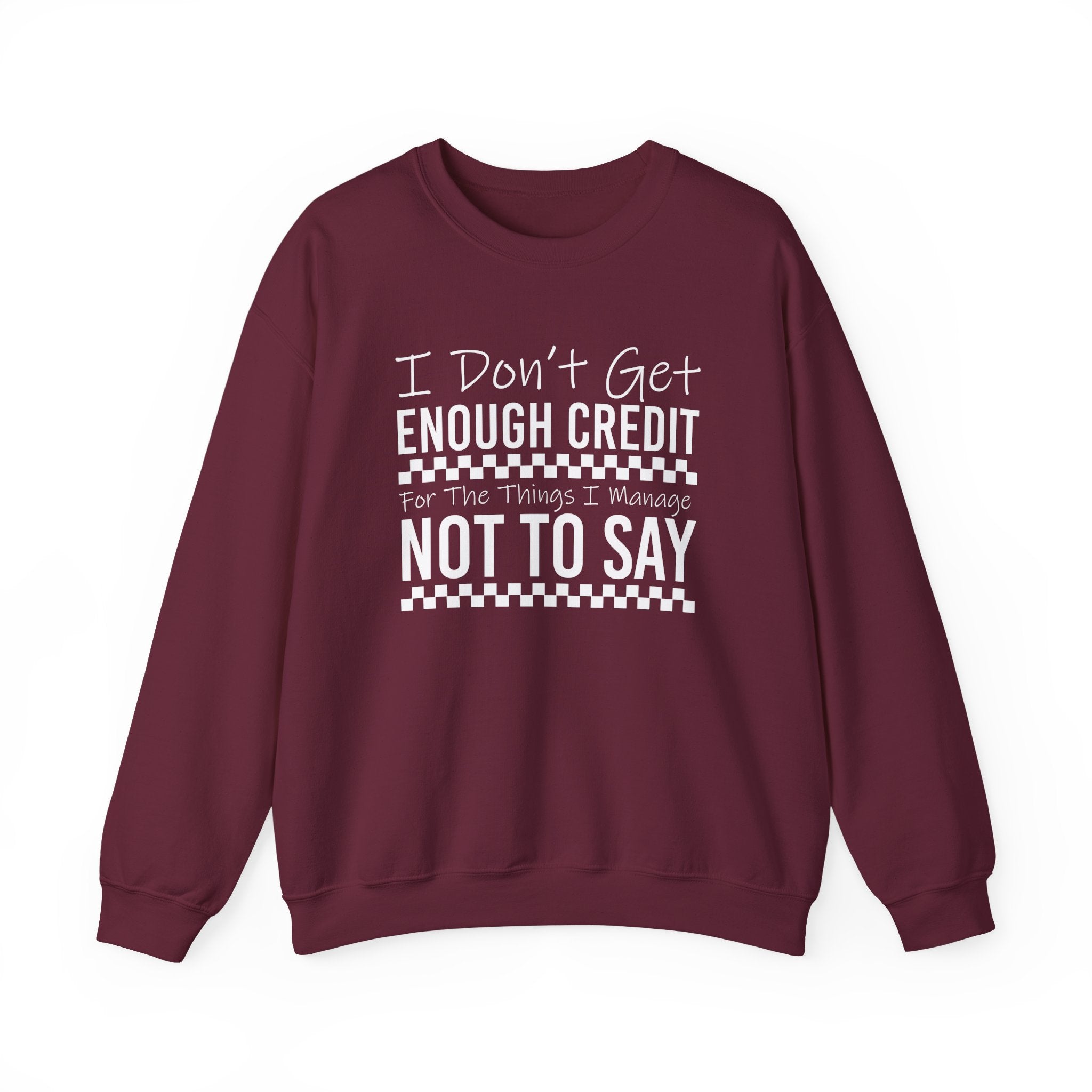 Crewneck Sweatshirt — “I Don’t Get Enough Credit for the Things I Manage Not To Say” Funny Relatable Graphic Pullover