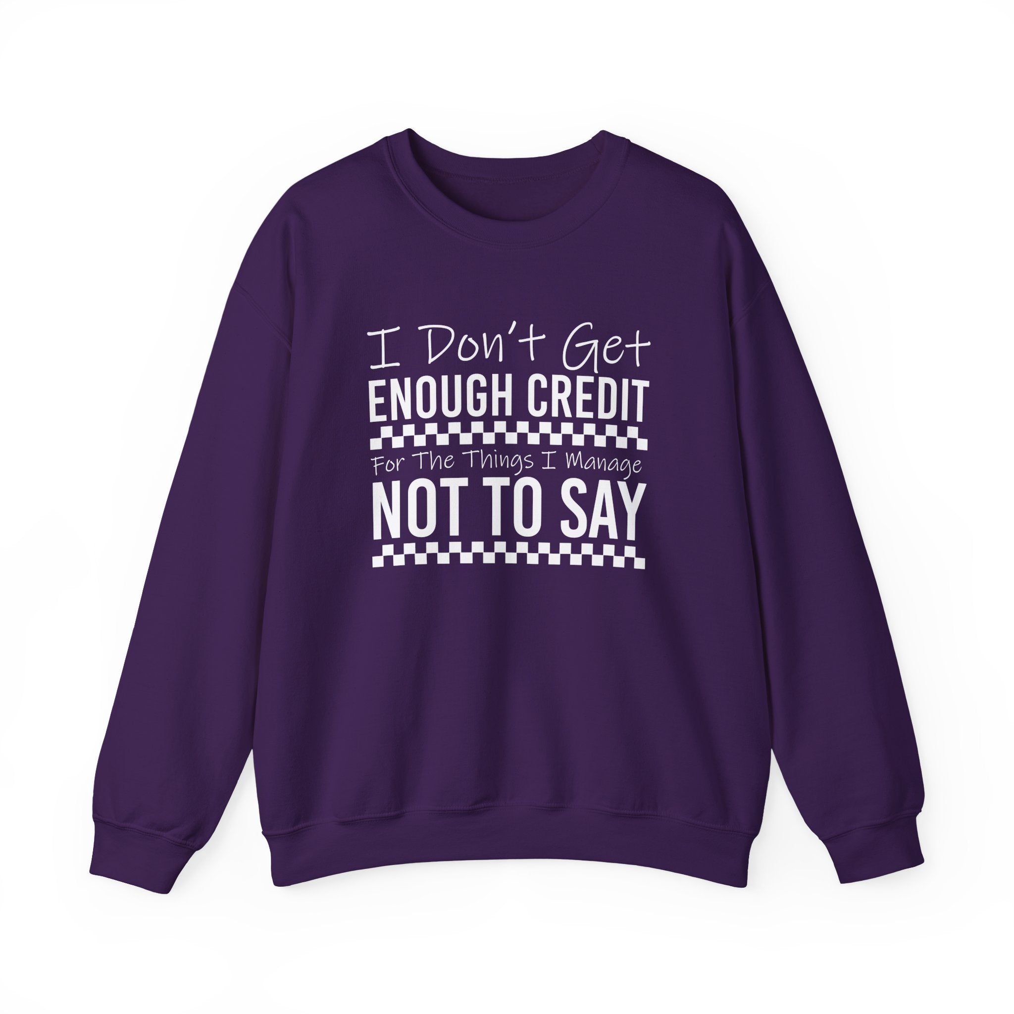 Crewneck Sweatshirt — “I Don’t Get Enough Credit for the Things I Manage Not To Say” Funny Relatable Graphic Pullover