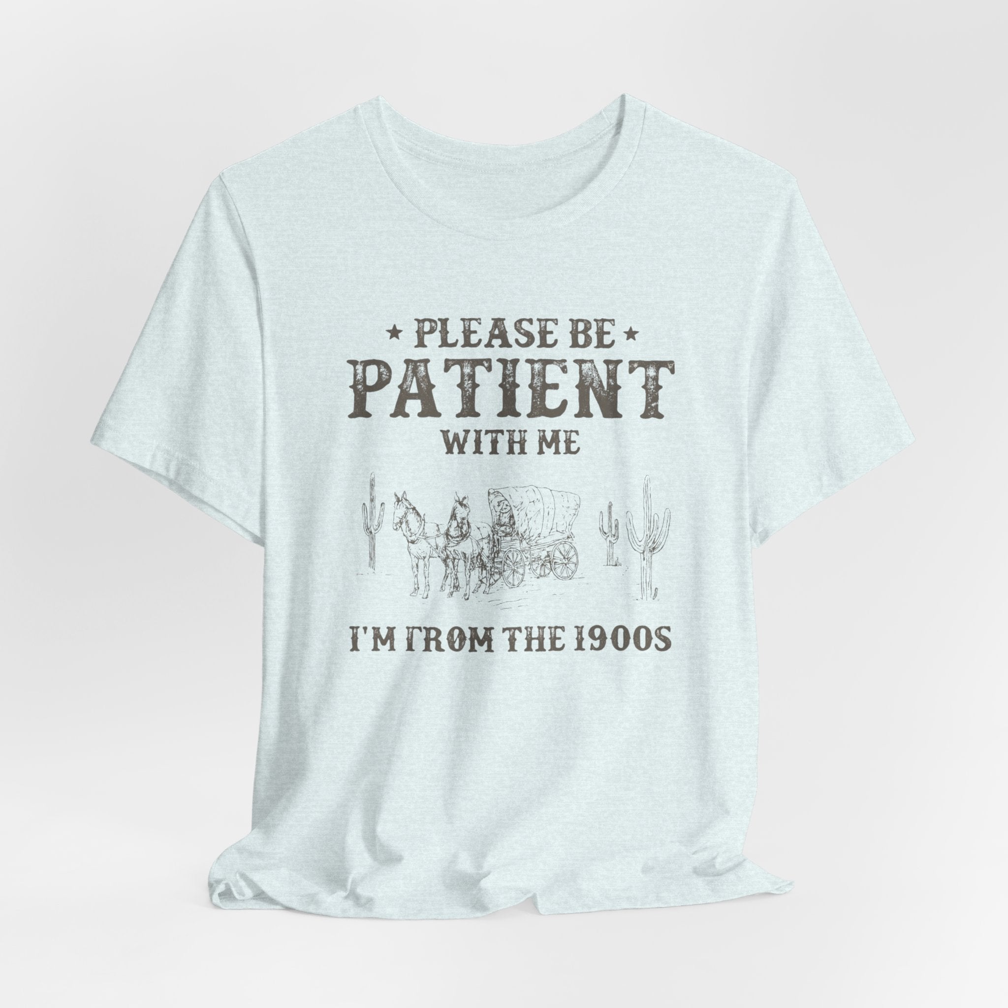 Please Be Patient With Me Shirt  Im From the 1900s Tee  Funny Vintage Western T Shirt  Retro Humor Graphic Tee