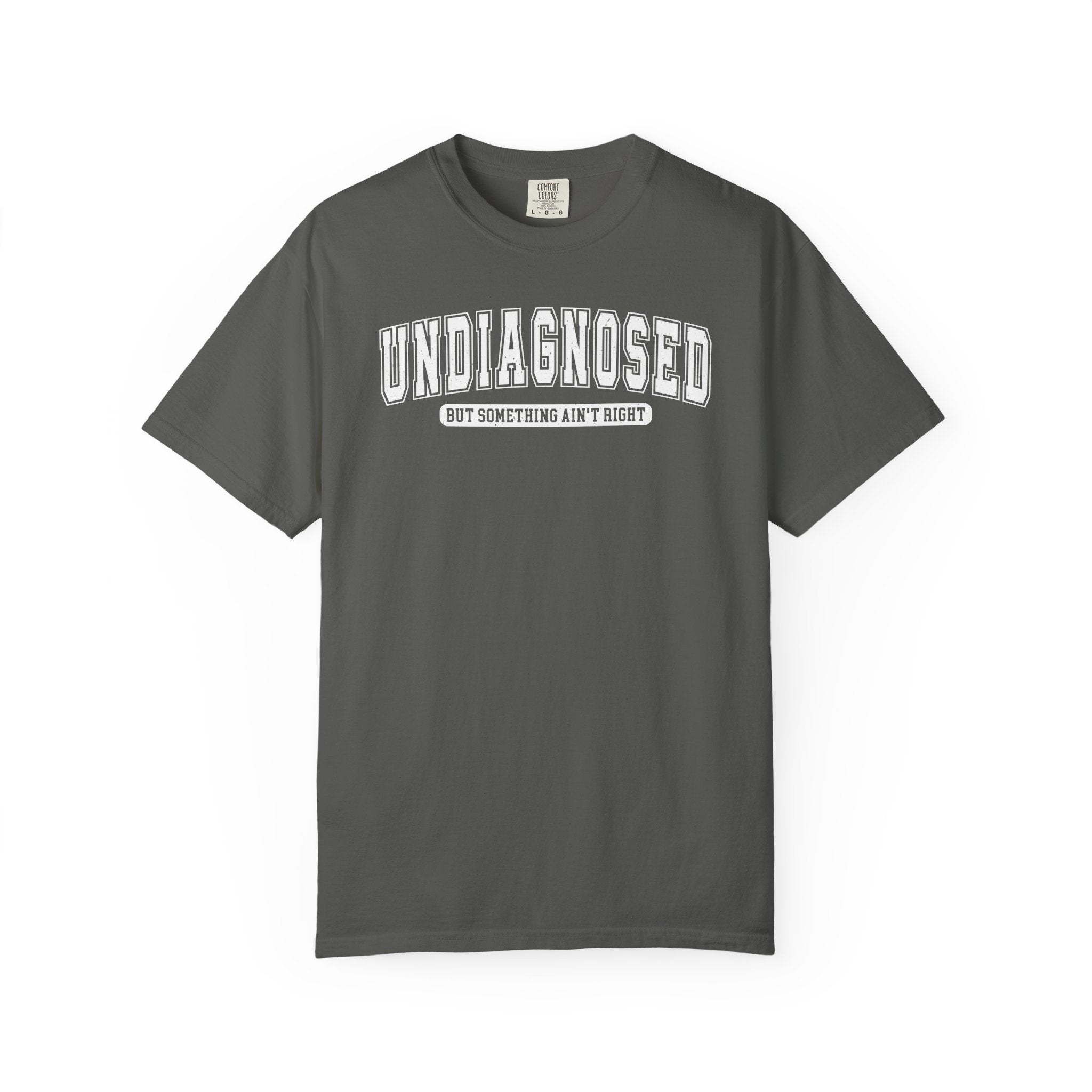 Undiagnosed T-Shirt — 'Undiagnosed But Something Ain’t Right' Graphic Tee