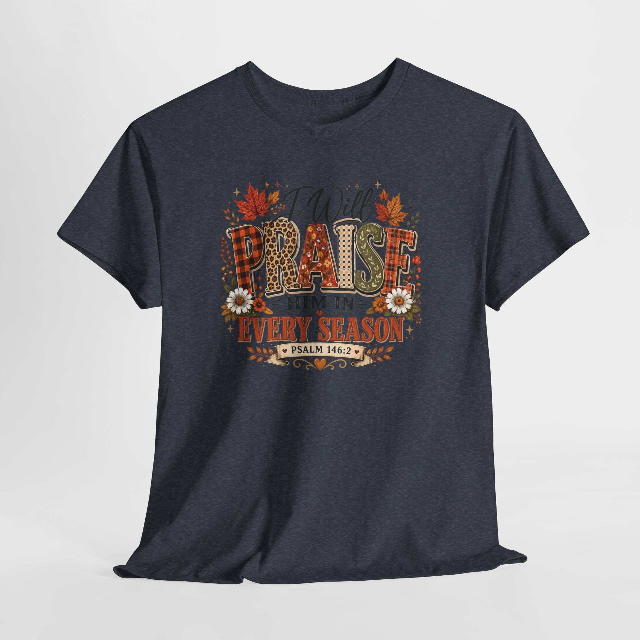 Praise Him In Every Season T-Shirt — Fall Floral Christian Tee (Psalm 145:2)