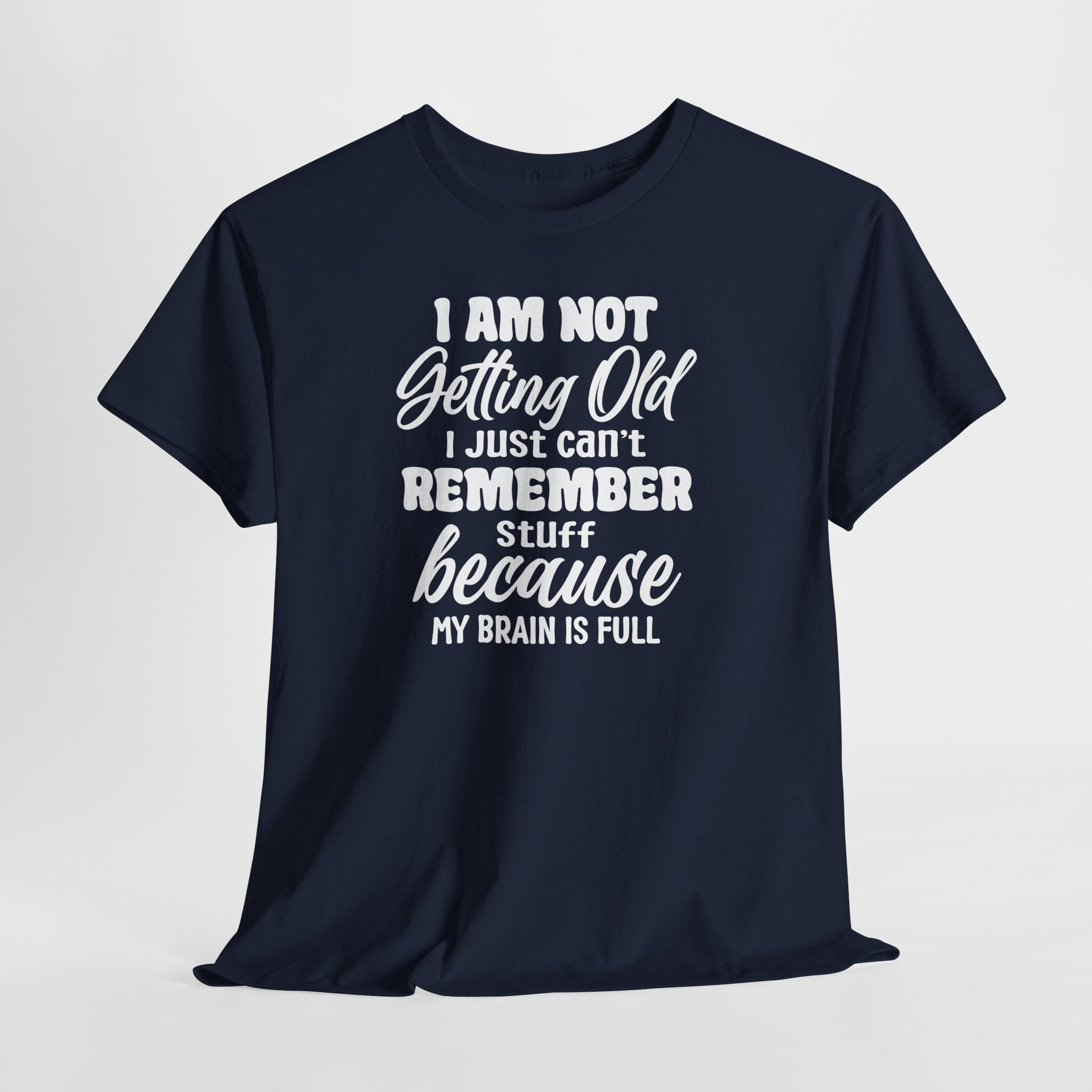 Funny Retirement T-Shirt – “I Am Not Getting Old I Just Can’t Remember Stuff Because My Brain Is Full”