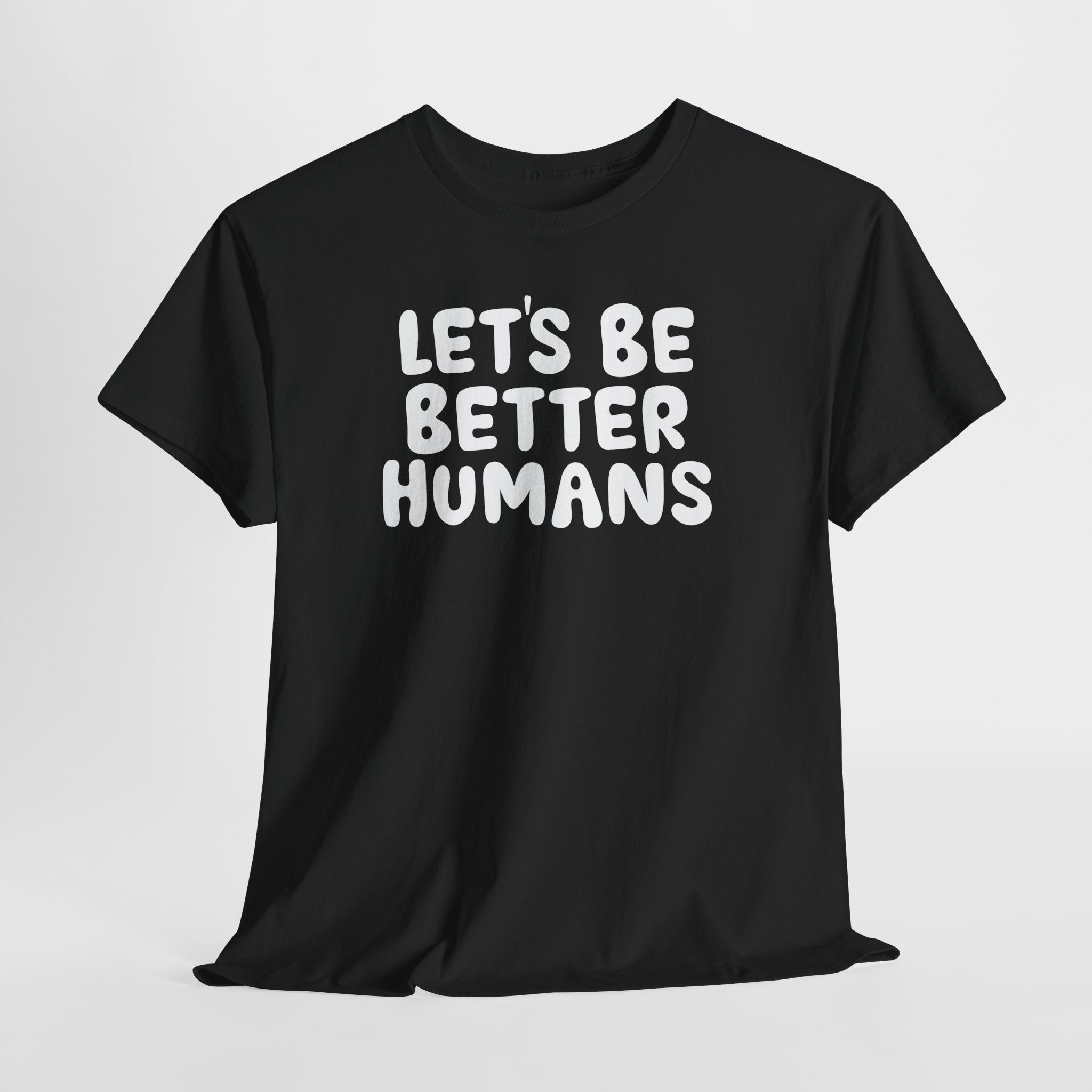 Let's Be Better Humans T-Shirt