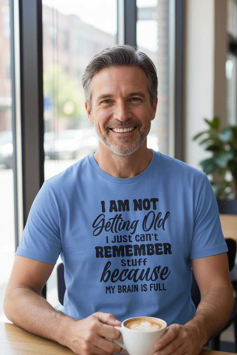 Funny Retirement T-Shirt – “I Am Not Getting Old I Just Can’t Remember Stuff Because My Brain Is Full”