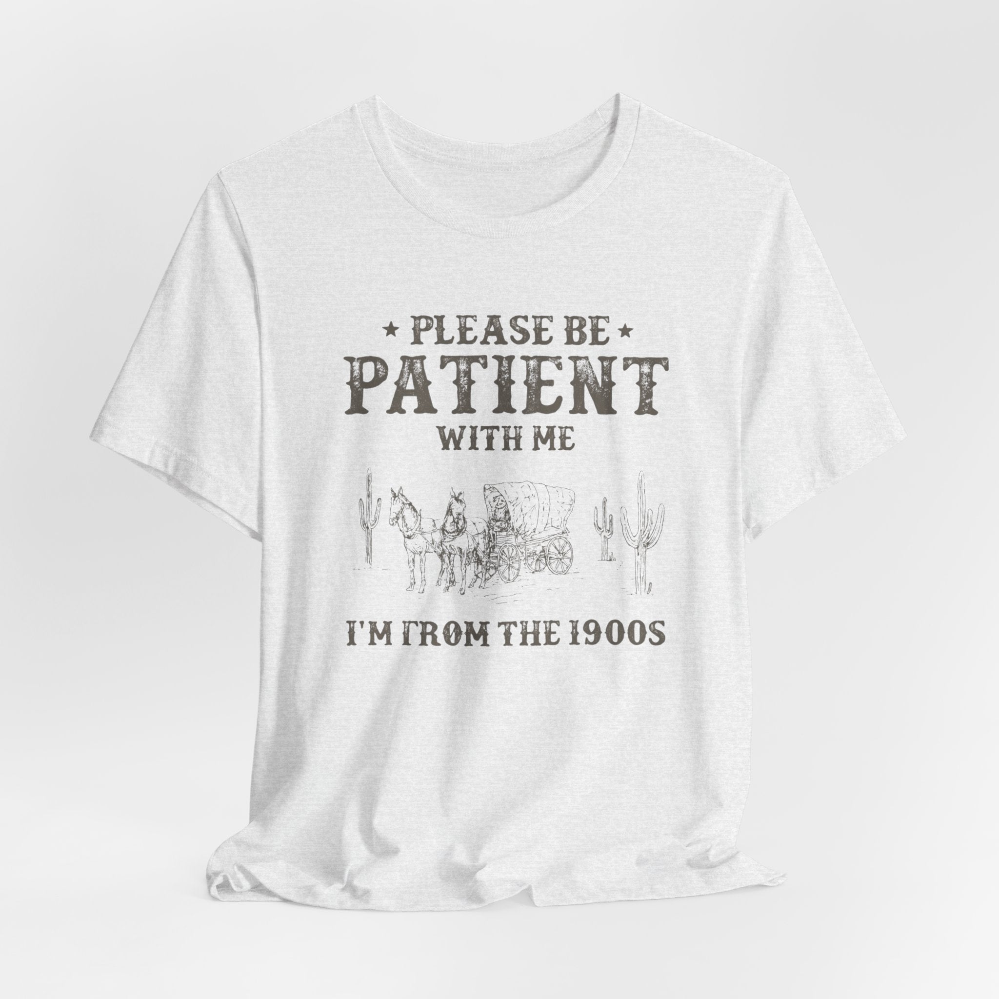 Please Be Patient With Me Shirt  Im From the 1900s Tee  Funny Vintage Western T Shirt  Retro Humor Graphic Tee