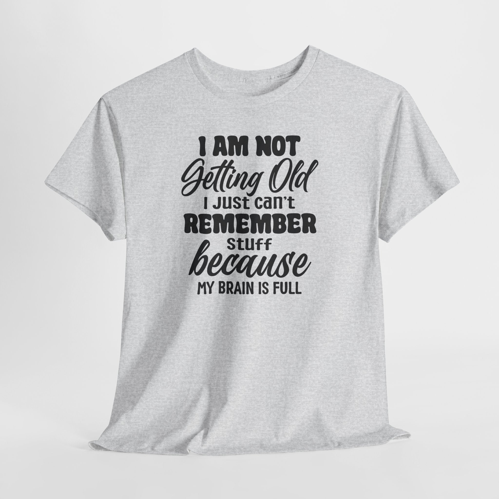 Funny Retirement T-Shirt – “I Am Not Getting Old I Just Can’t Remember Stuff Because My Brain Is Full”