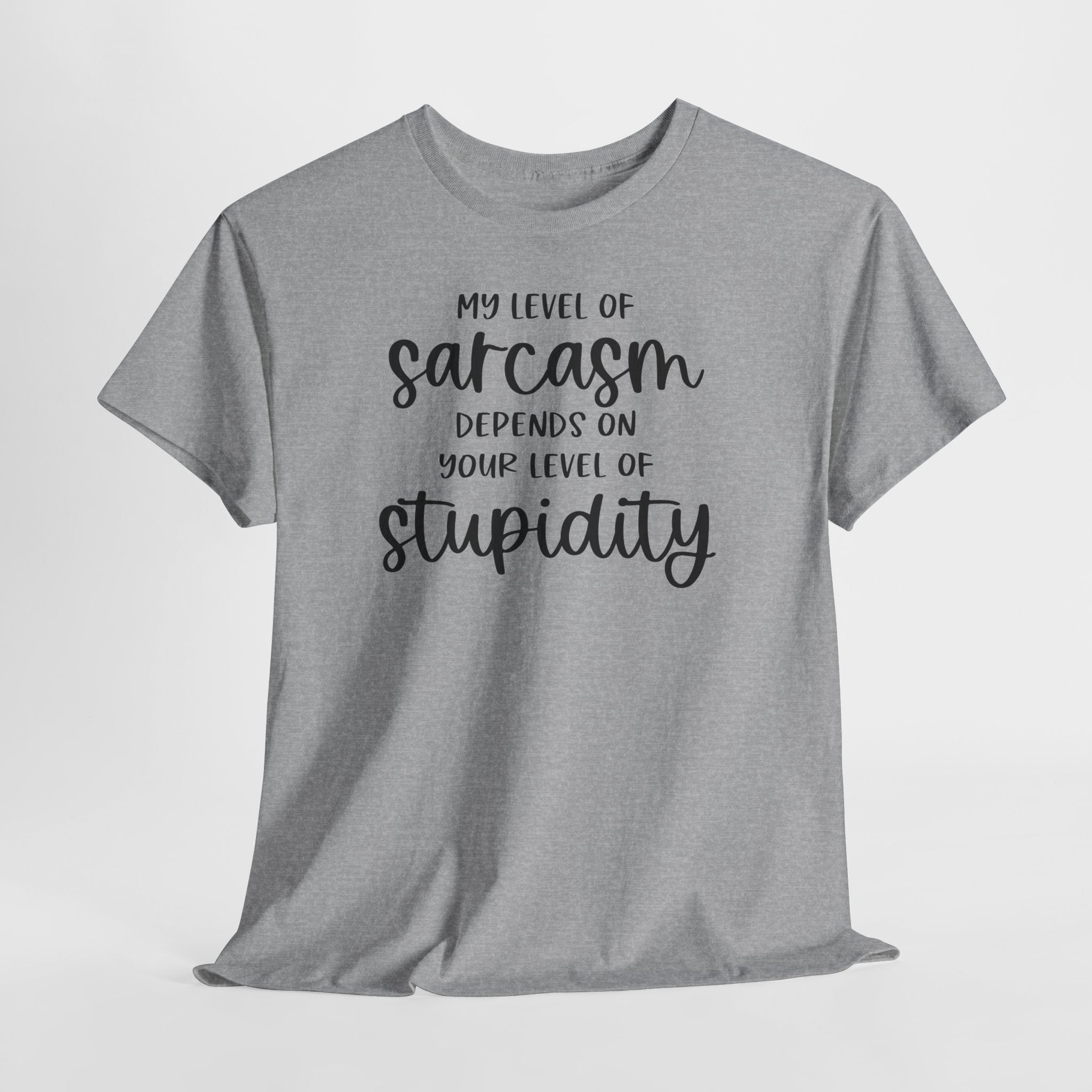 My Level Of Sarcasm Depends On Your Level Of Stupidity T-Shirt