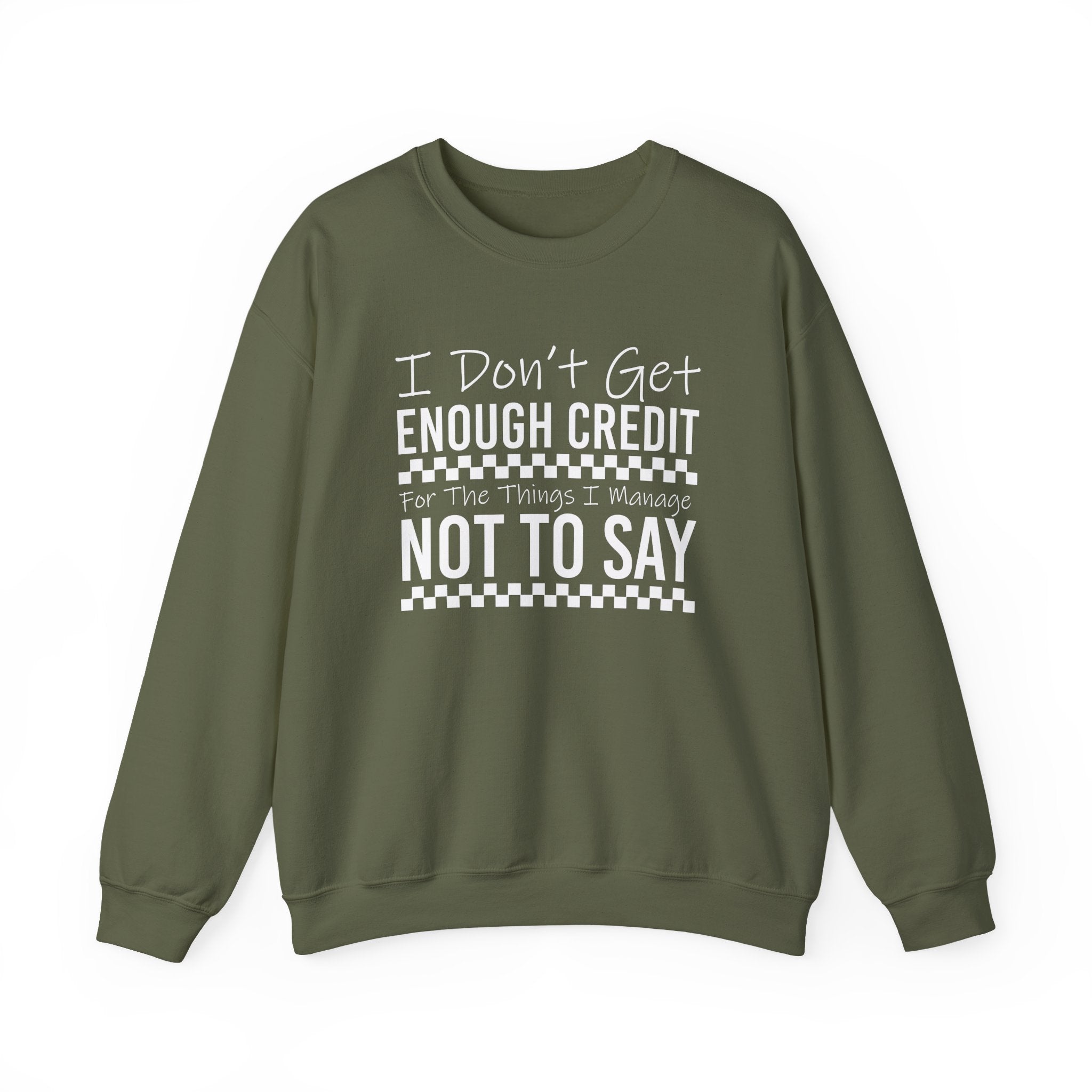 Crewneck Sweatshirt — “I Don’t Get Enough Credit for the Things I Manage Not To Say” Funny Relatable Graphic Pullover