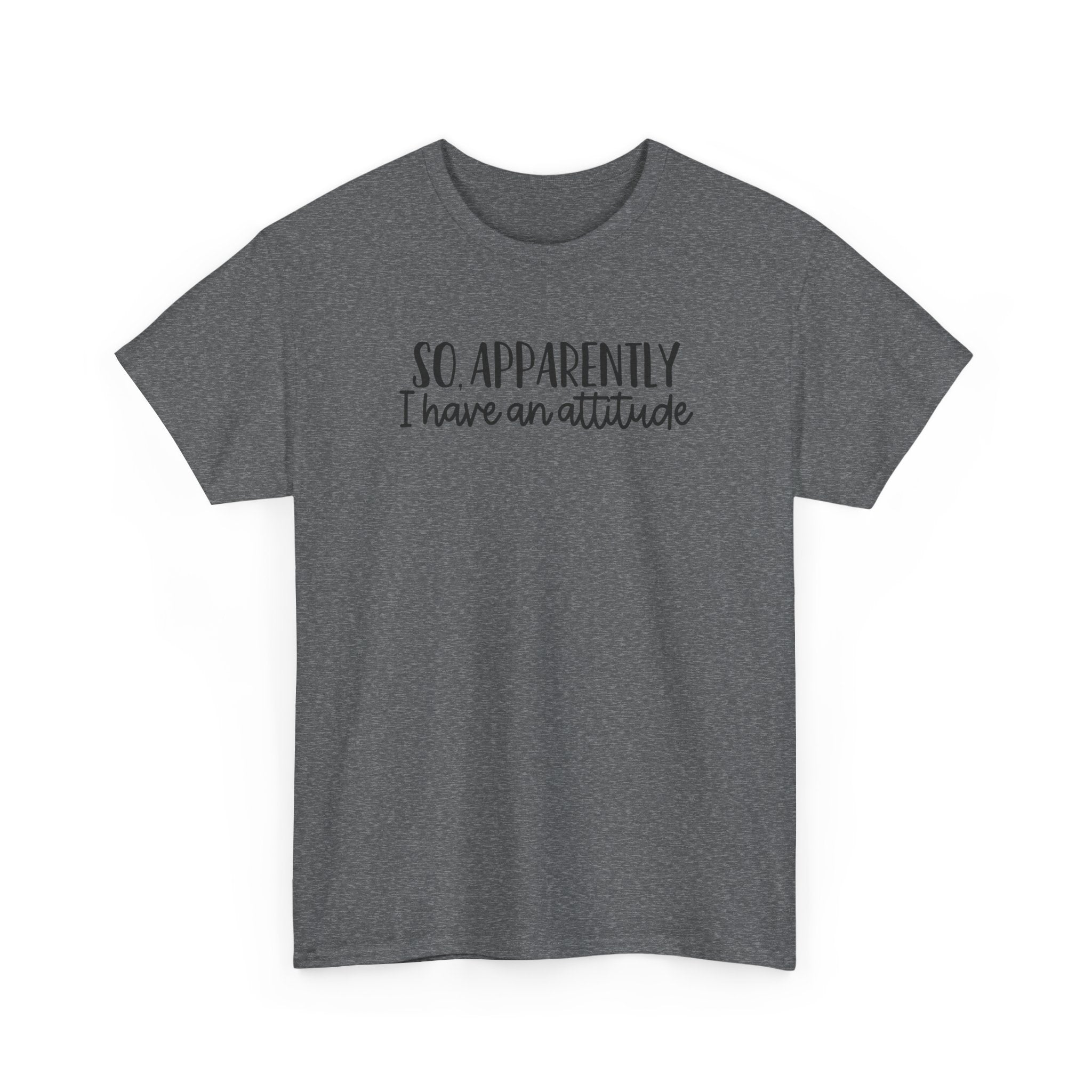 Attitude Tee — "So, Apparently I Have an Attitude" Graphic T-Shirt