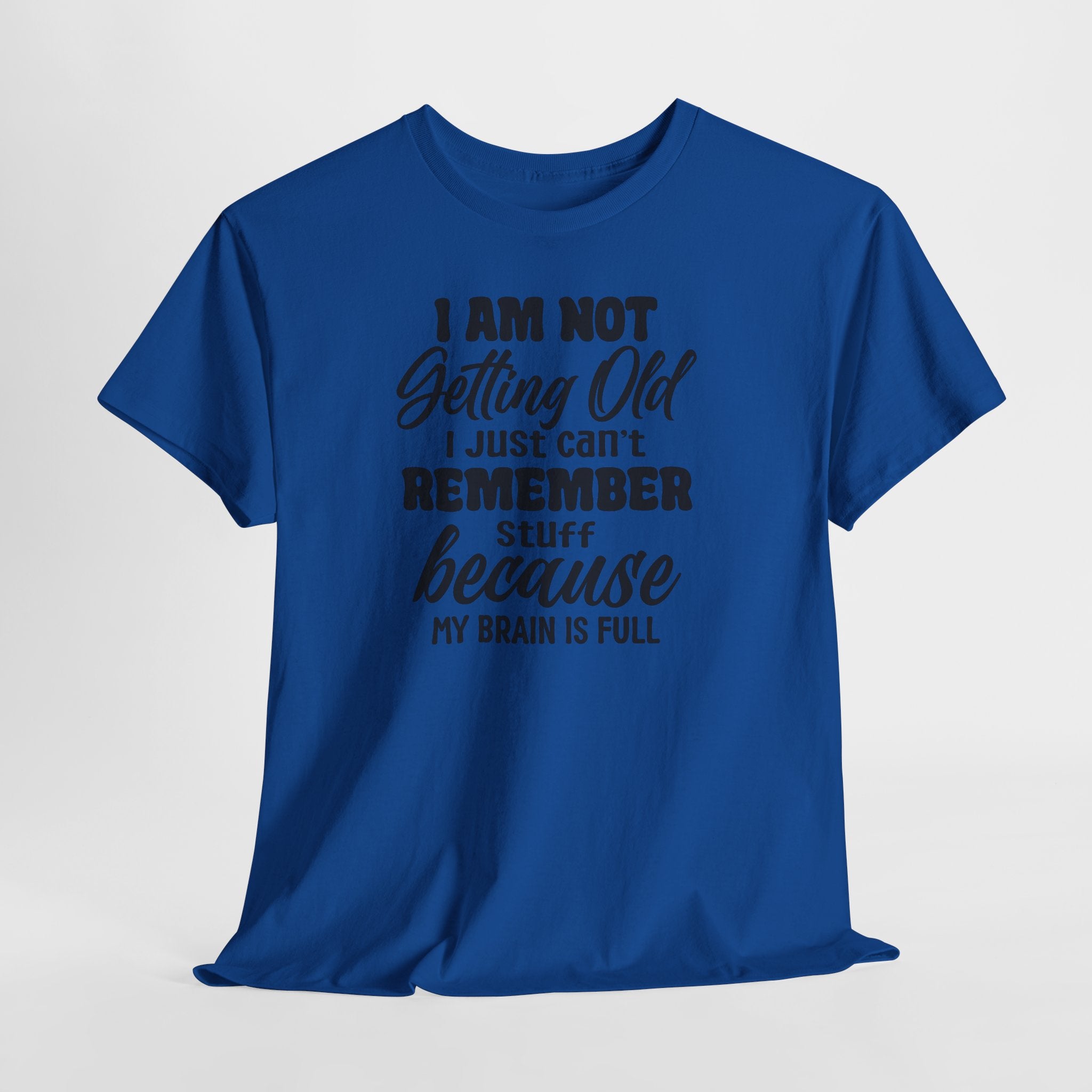 Funny Retirement T-Shirt – “I Am Not Getting Old I Just Can’t Remember Stuff Because My Brain Is Full”