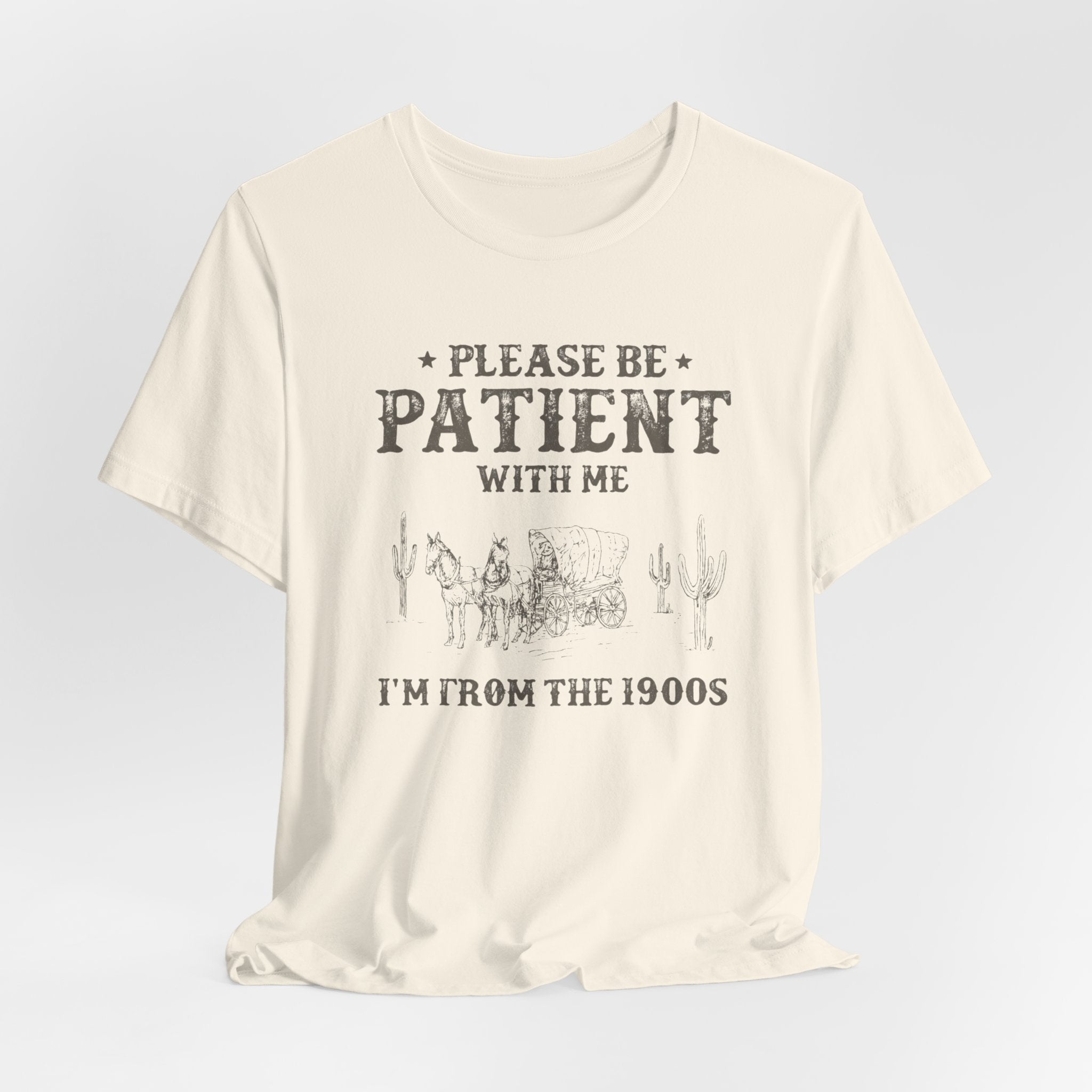 Please Be Patient With Me Shirt  Im From the 1900s Tee  Funny Vintage Western T Shirt  Retro Humor Graphic Tee
