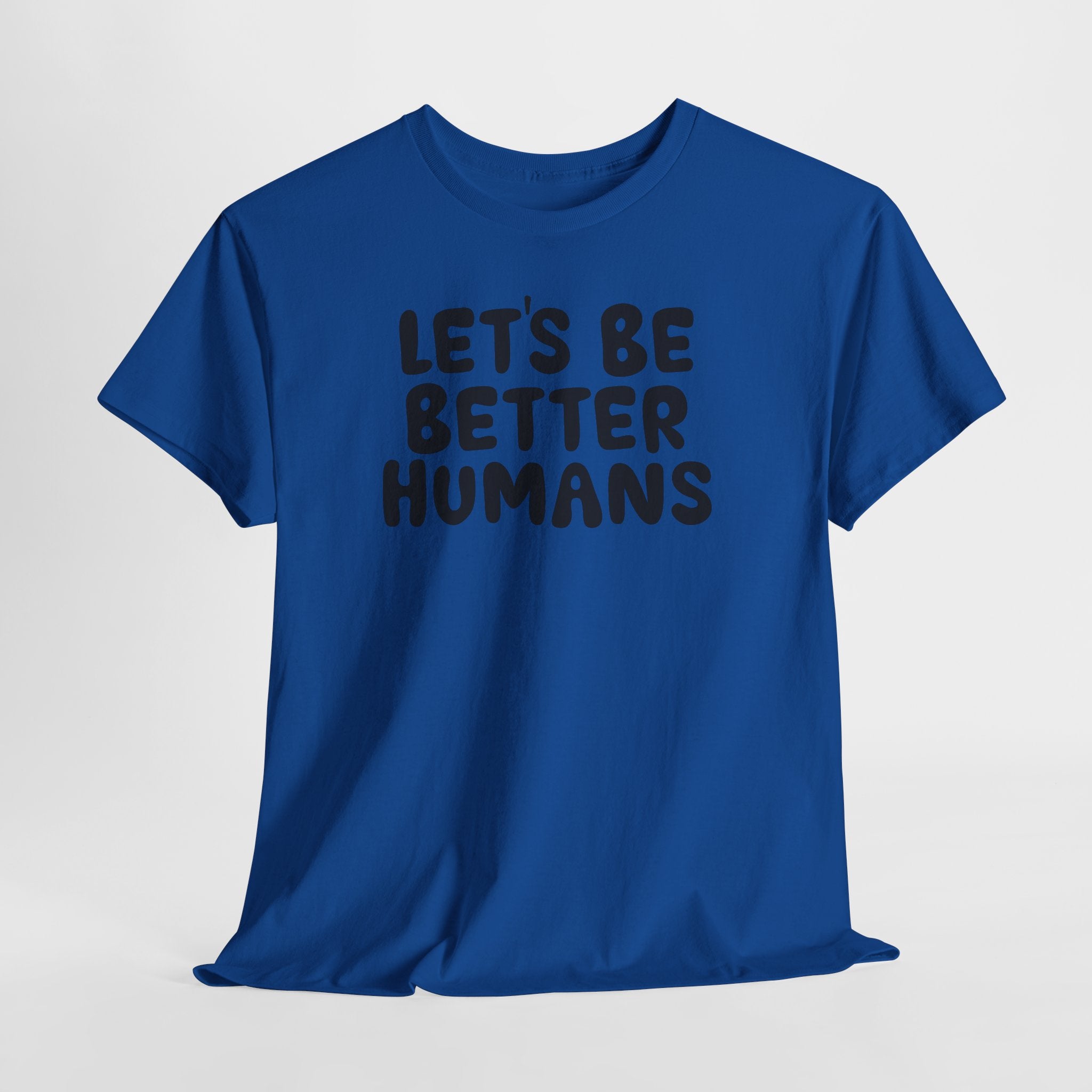 Let's Be Better Humans T-Shirt