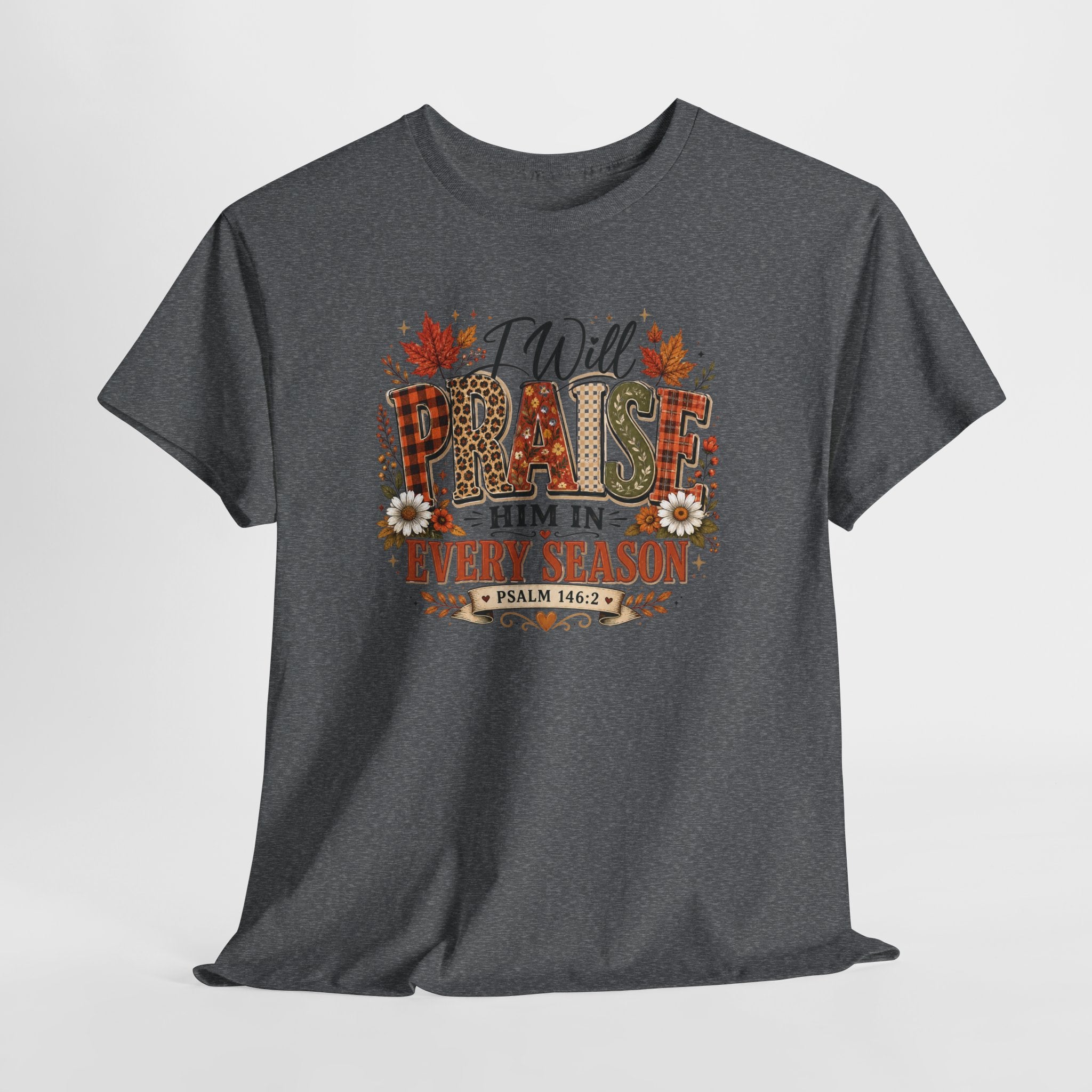 Praise Him In Every Season T-Shirt — Fall Floral Christian Tee (Psalm 145:2)