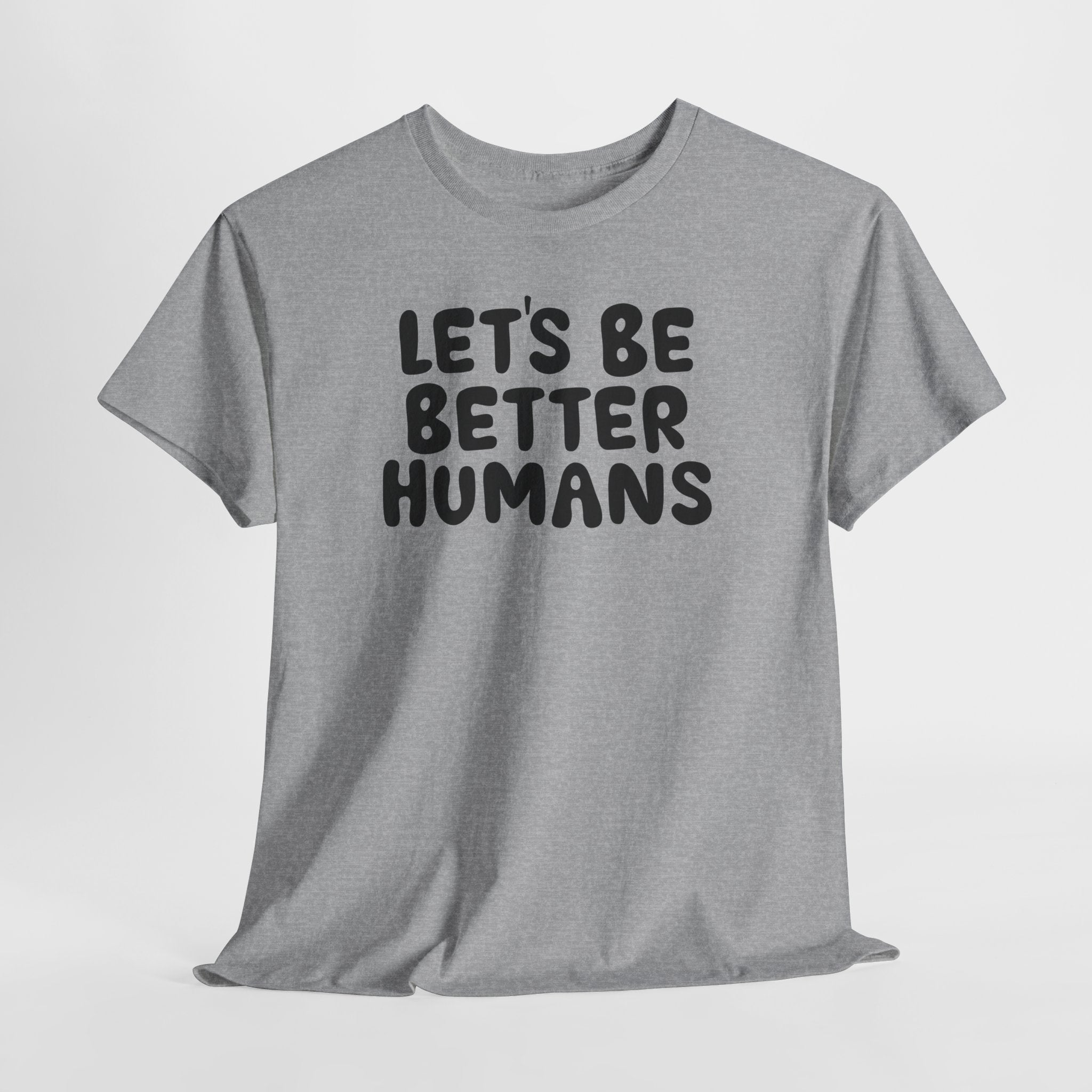 Let's Be Better Humans T-Shirt