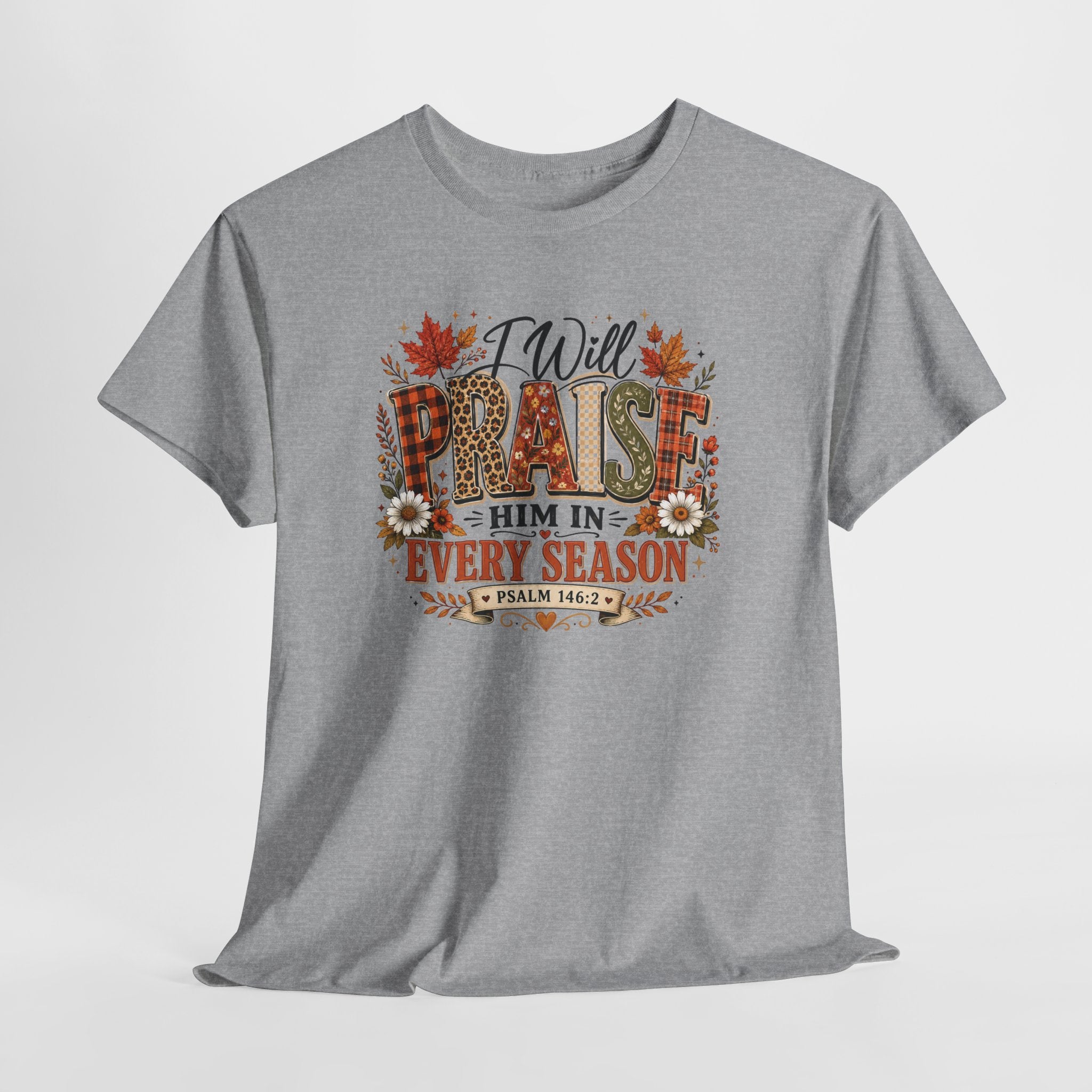 Praise Him In Every Season T-Shirt — Fall Floral Christian Tee (Psalm 145:2)