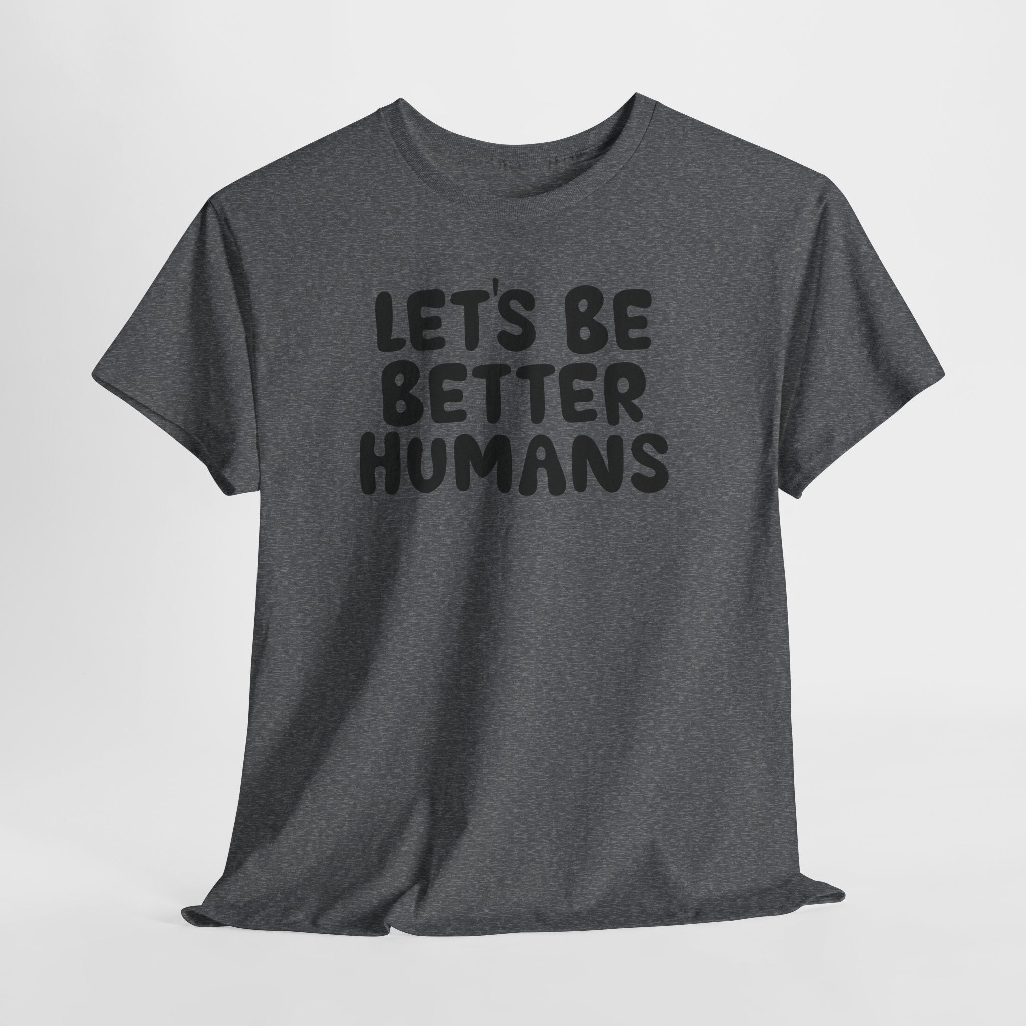 Let's Be Better Humans T-Shirt
