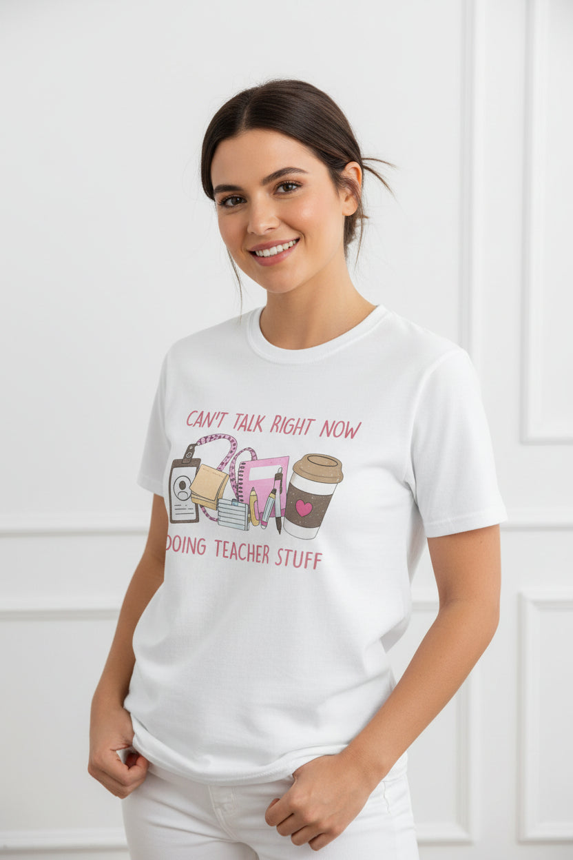 Teacher Life T-Shirt — "Can't Talk Right Now Doing Teacher Stuff" Cute Coffee & Supplies Tee