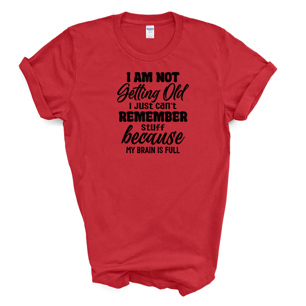 I Am Not Getting Old I Just Can't Remember Stuff Cotton T-shirt