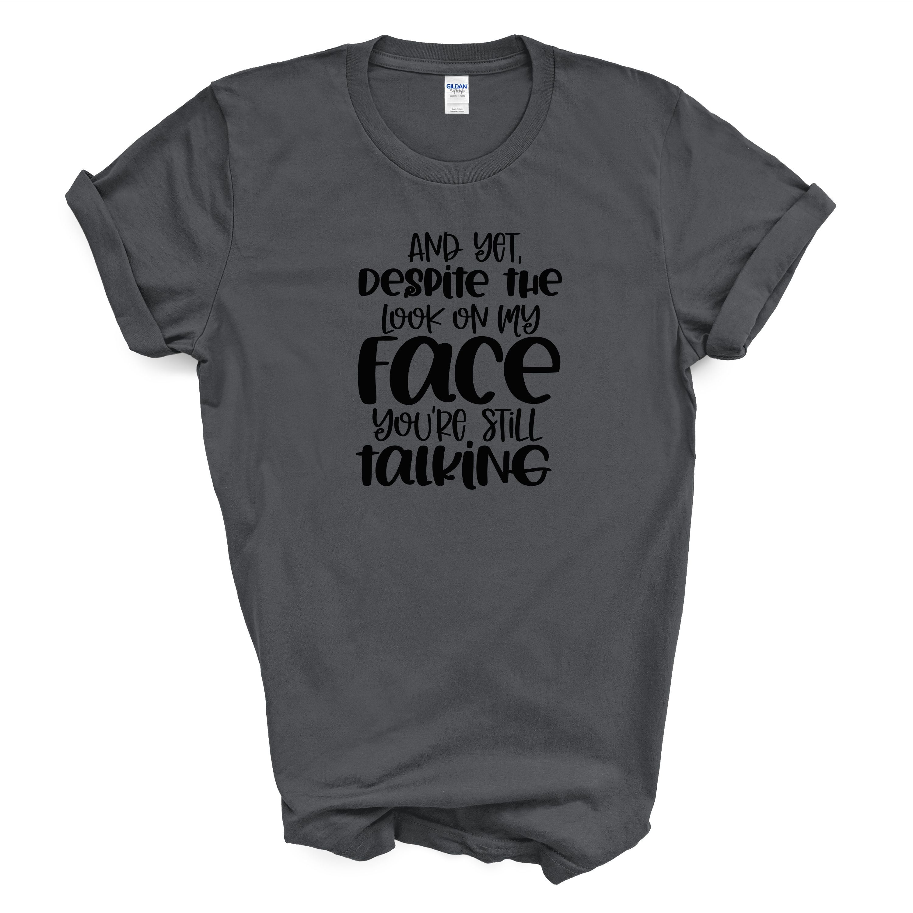 Funny Sarcastic T Shirt "Despite The Look On My Face"  Humor Tee Unisex Graphic Shirt Gift