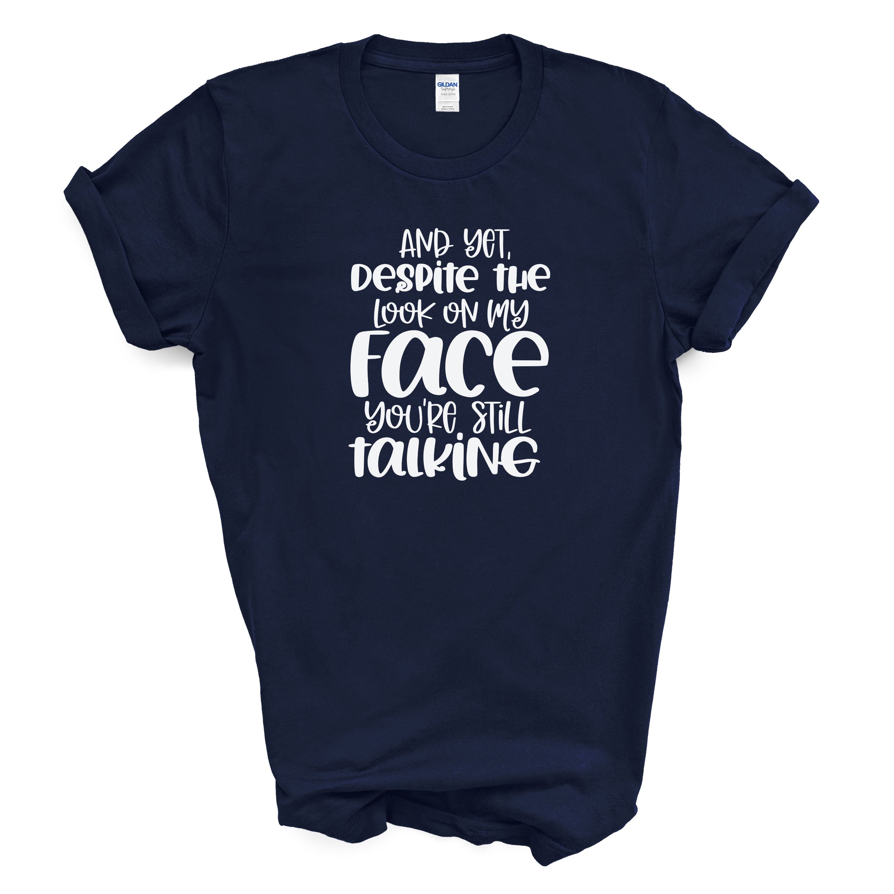 Funny Sarcastic T Shirt "Despite The Look On My Face"  Humor Tee Unisex Graphic Shirt Gift