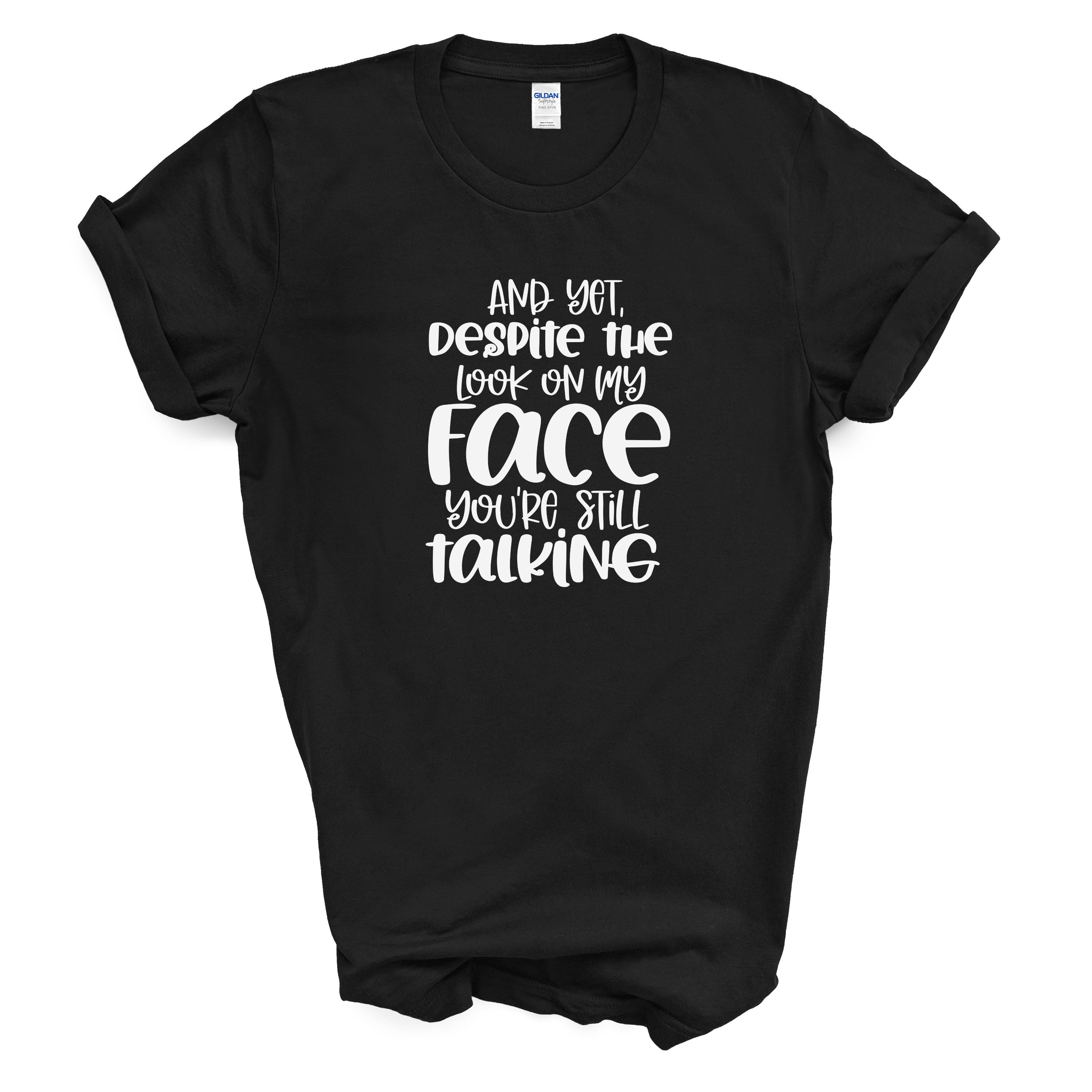 Funny Sarcastic T Shirt "Despite The Look On My Face"  Humor Tee Unisex Graphic Shirt Gift
