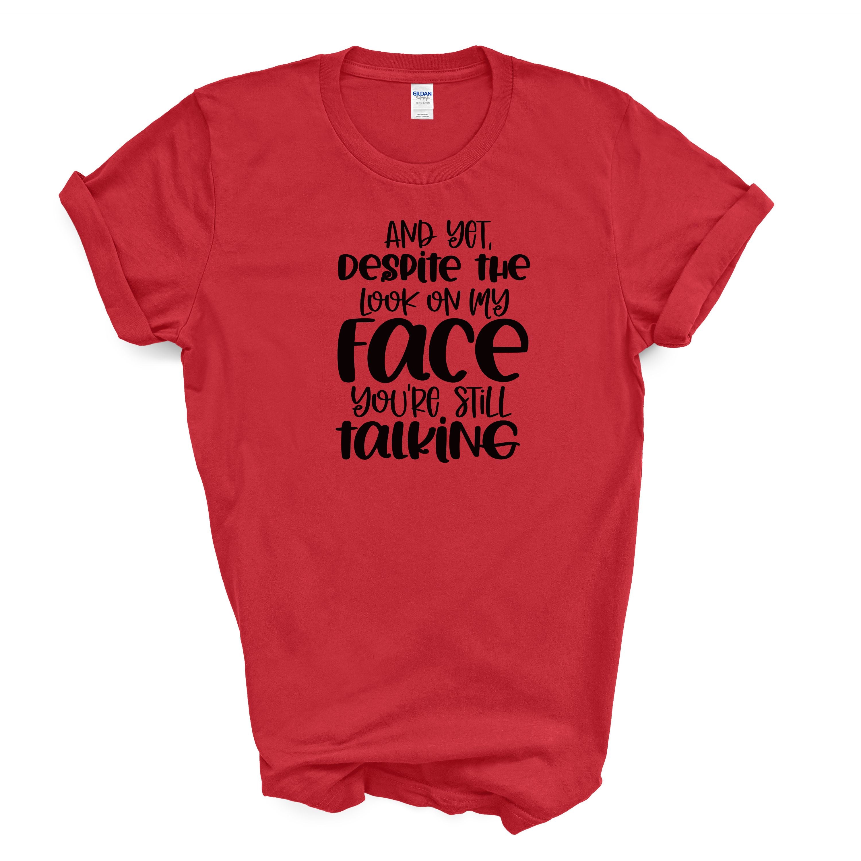 Funny Sarcastic T Shirt "Despite The Look On My Face"  Humor Tee Unisex Graphic Shirt Gift