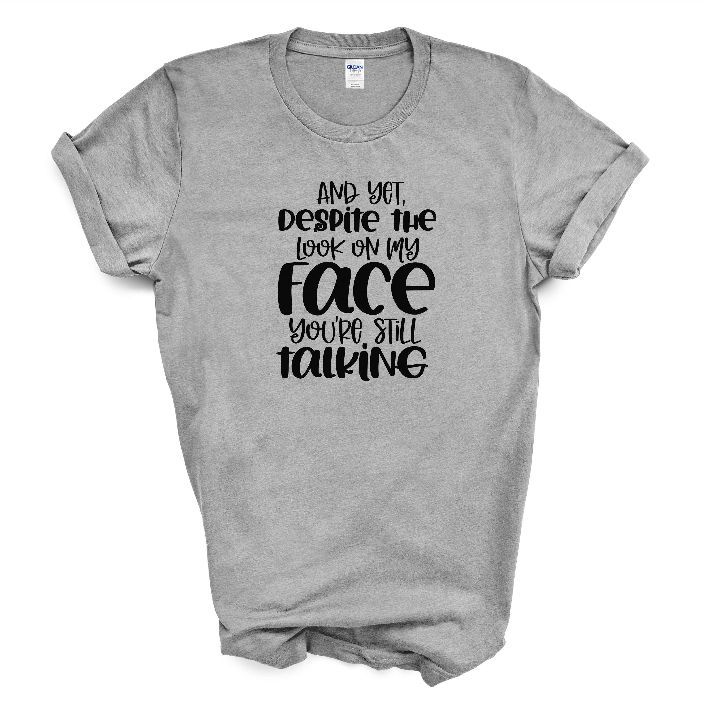 Funny Sarcastic T Shirt "Despite The Look On My Face"  Humor Tee Unisex Graphic Shirt Gift