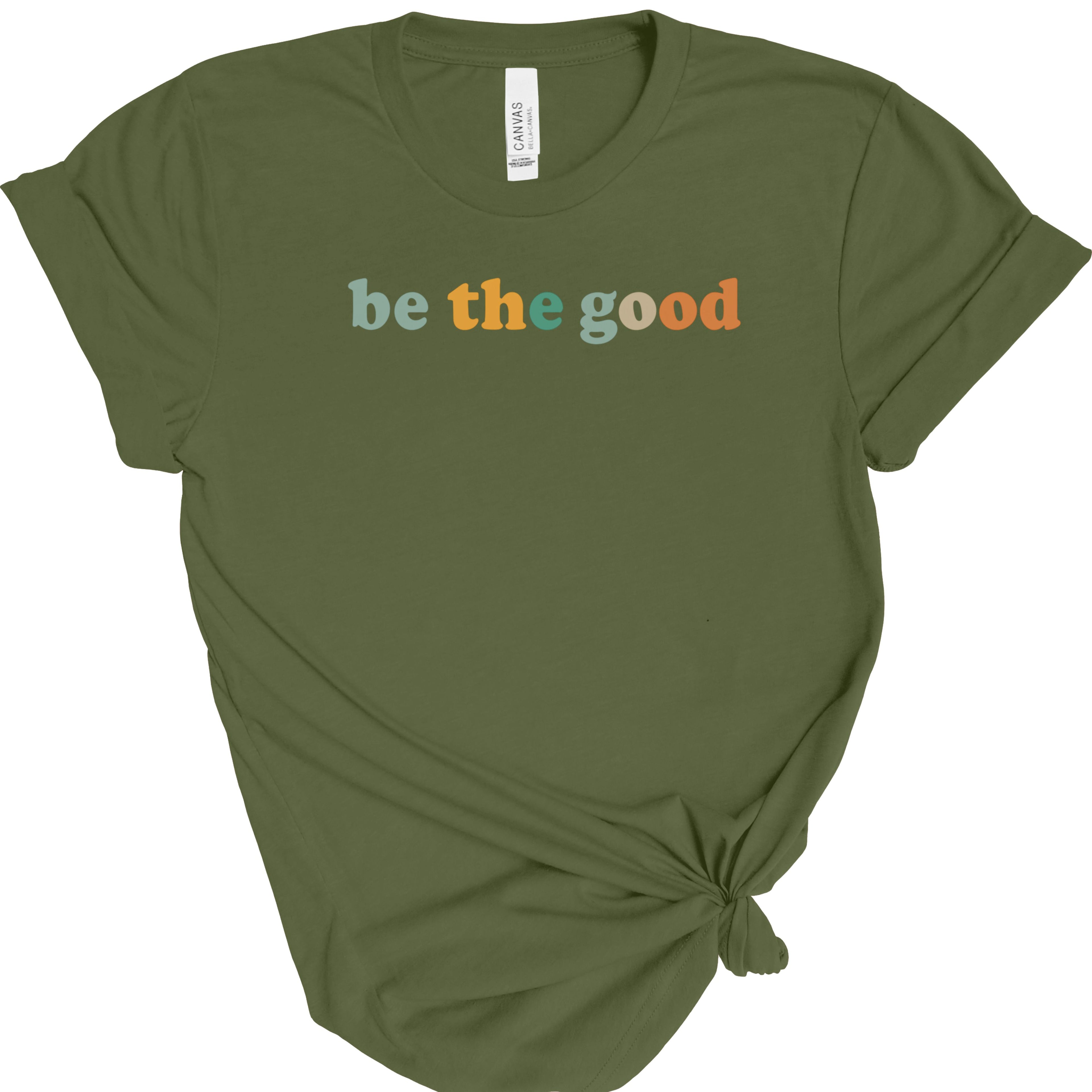 Be The Good | Positive Quote | Bella Canvas 3001 | Inspirational Shirt | Kindness Graphic Tee