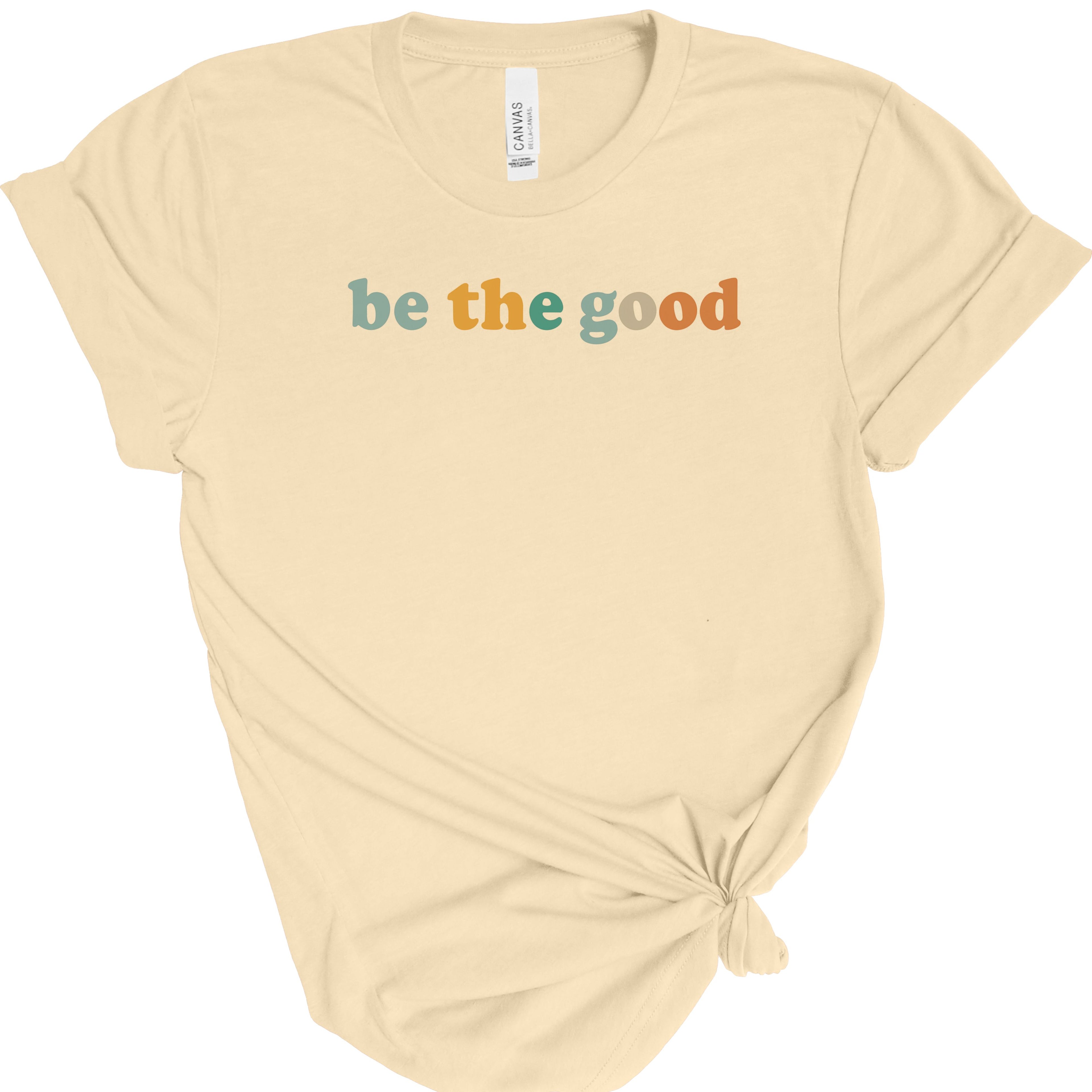 Be The Good | Positive Quote | Bella Canvas 3001 | Inspirational Shirt | Kindness Graphic Tee