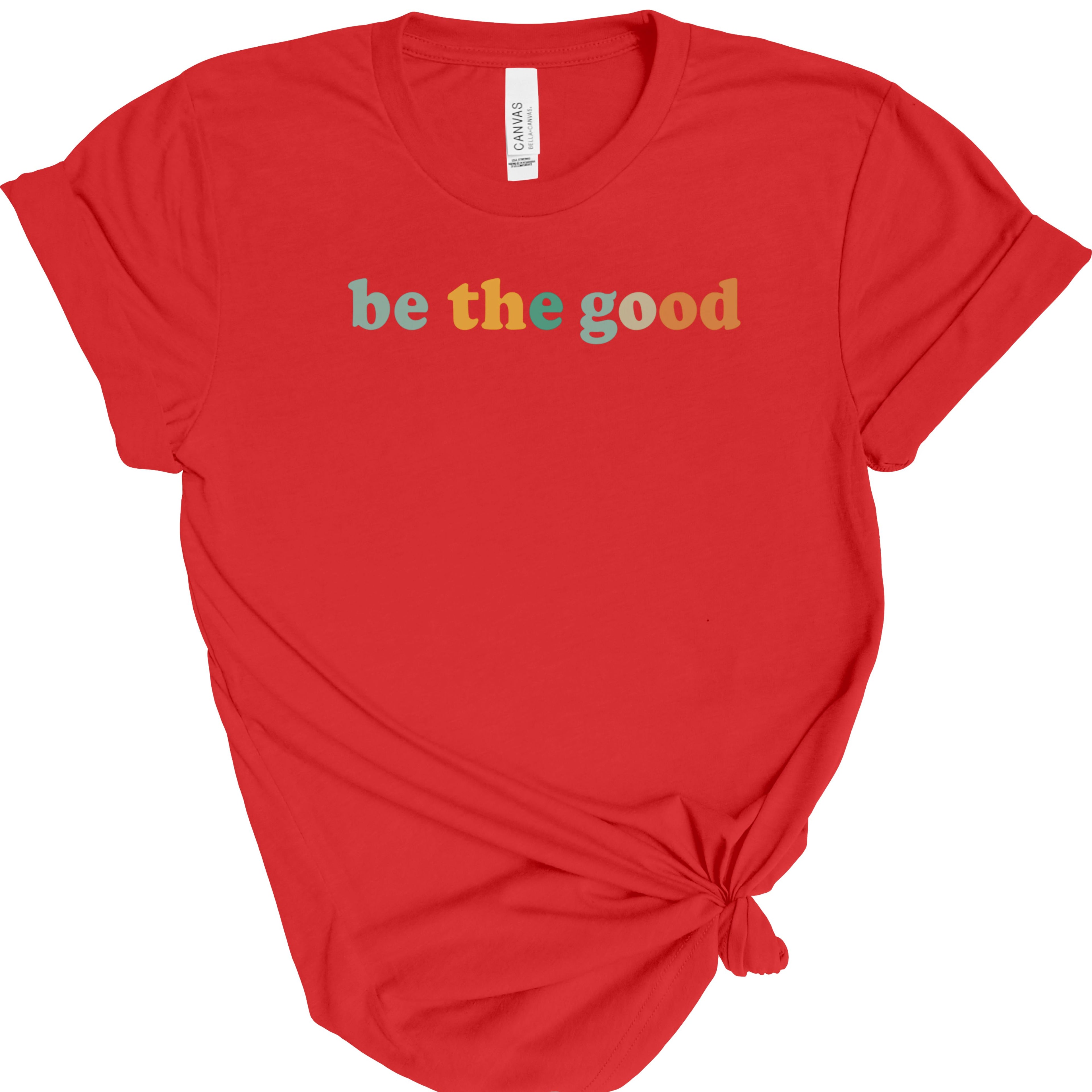 Be The Good | Positive Quote | Bella Canvas 3001 | Inspirational Shirt | Kindness Graphic Tee