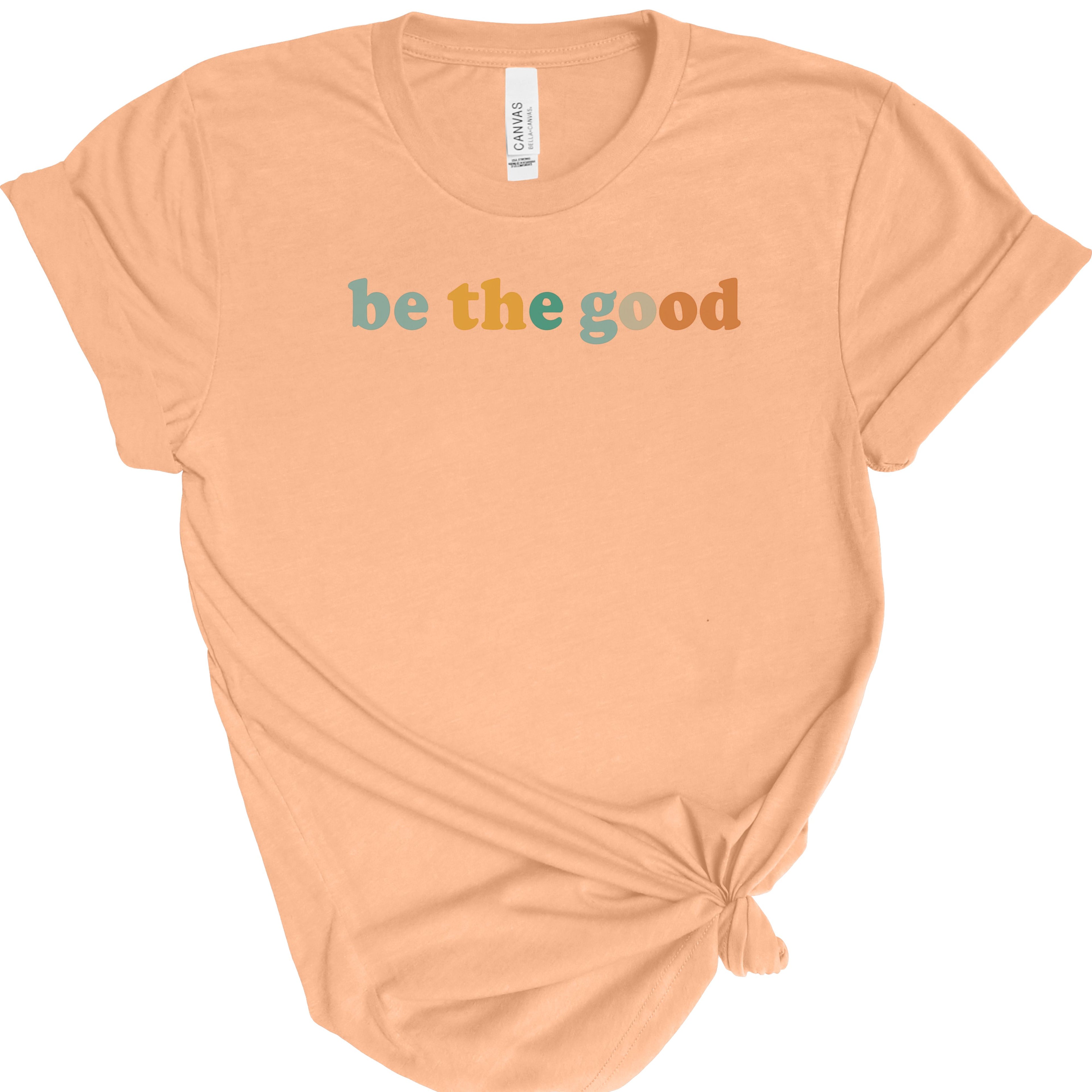Be The Good | Positive Quote | Bella Canvas 3001 | Inspirational Shirt | Kindness Graphic Tee