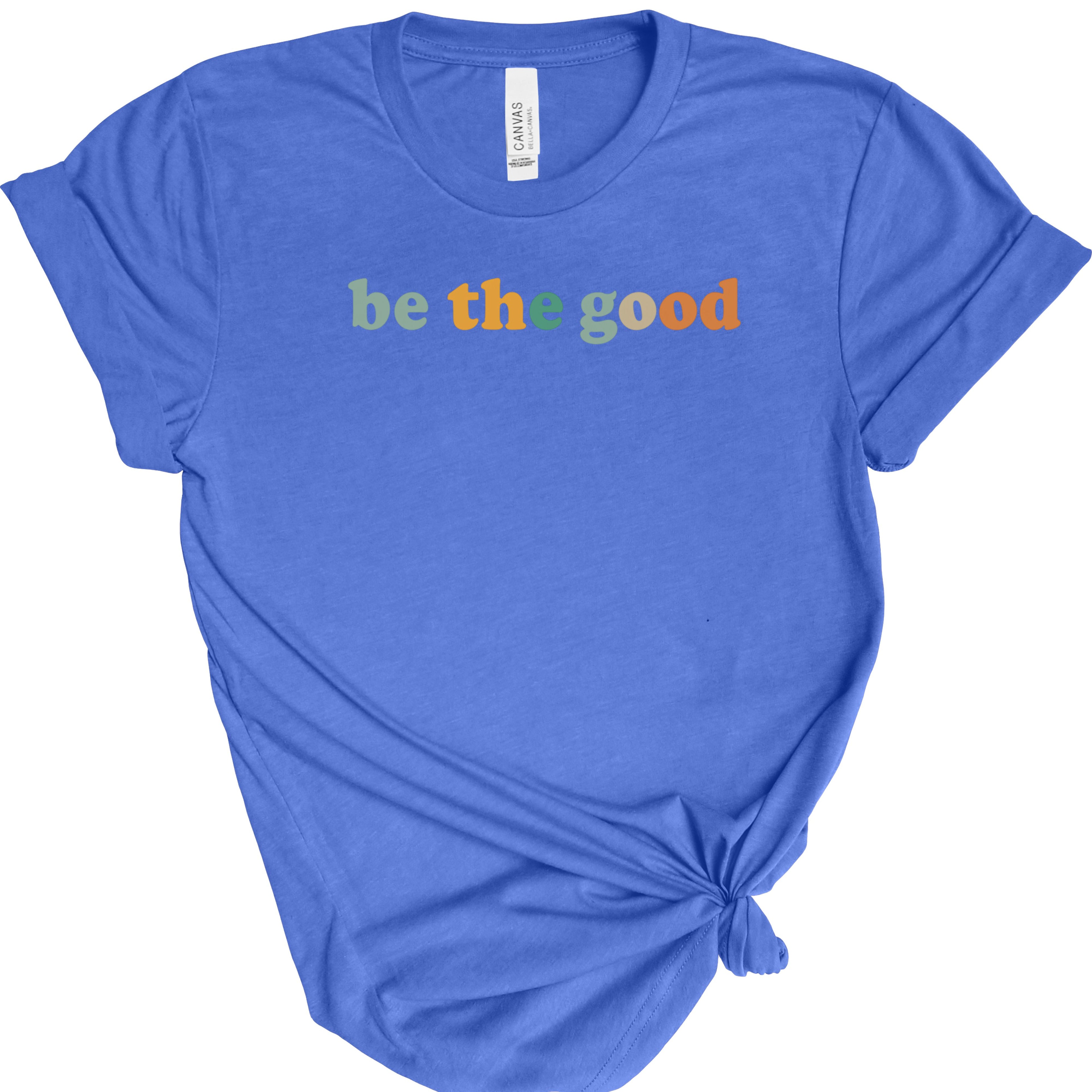 Be The Good | Positive Quote | Bella Canvas 3001 | Inspirational Shirt | Kindness Graphic Tee