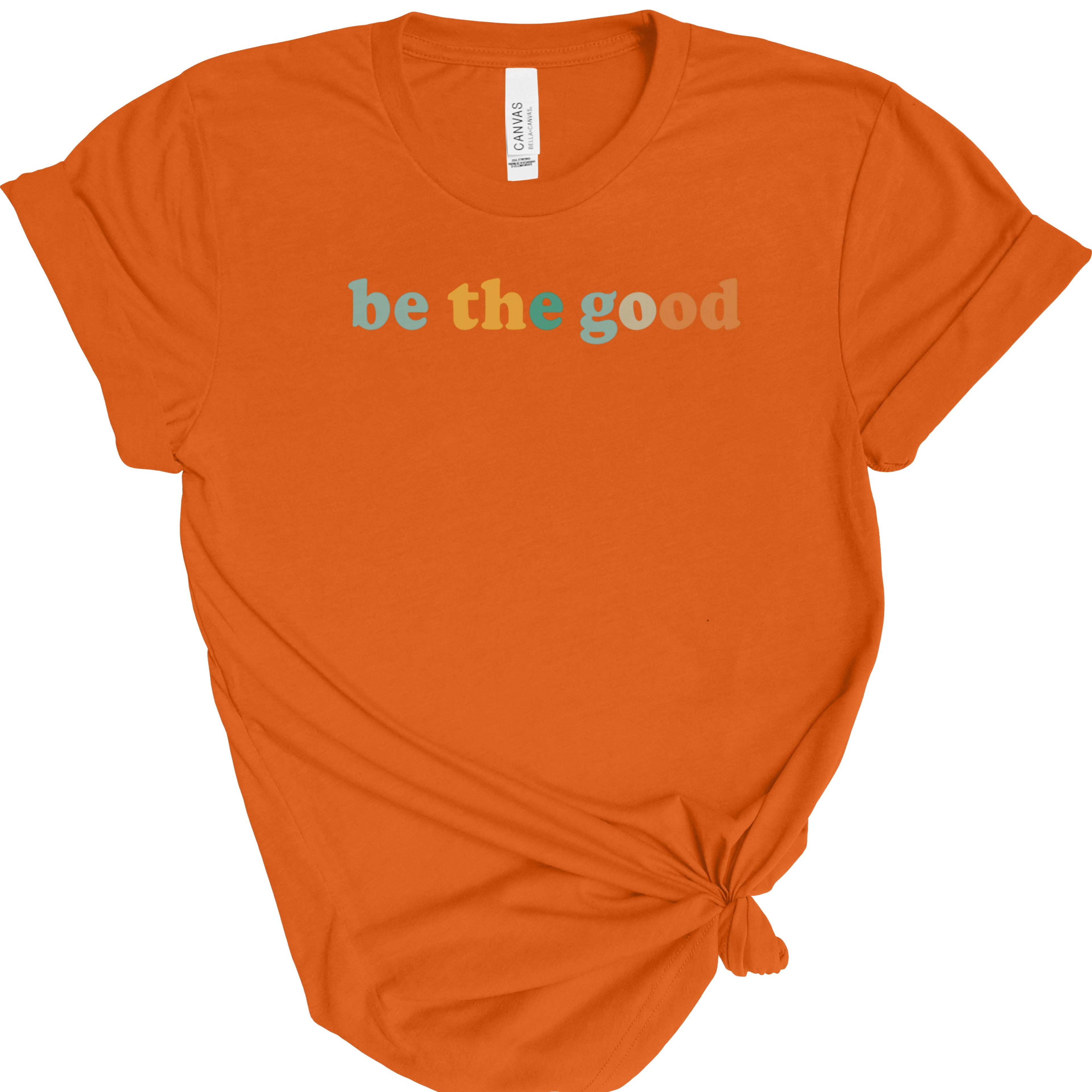 Be The Good | Positive Quote | Bella Canvas 3001 | Inspirational Shirt | Kindness Graphic Tee