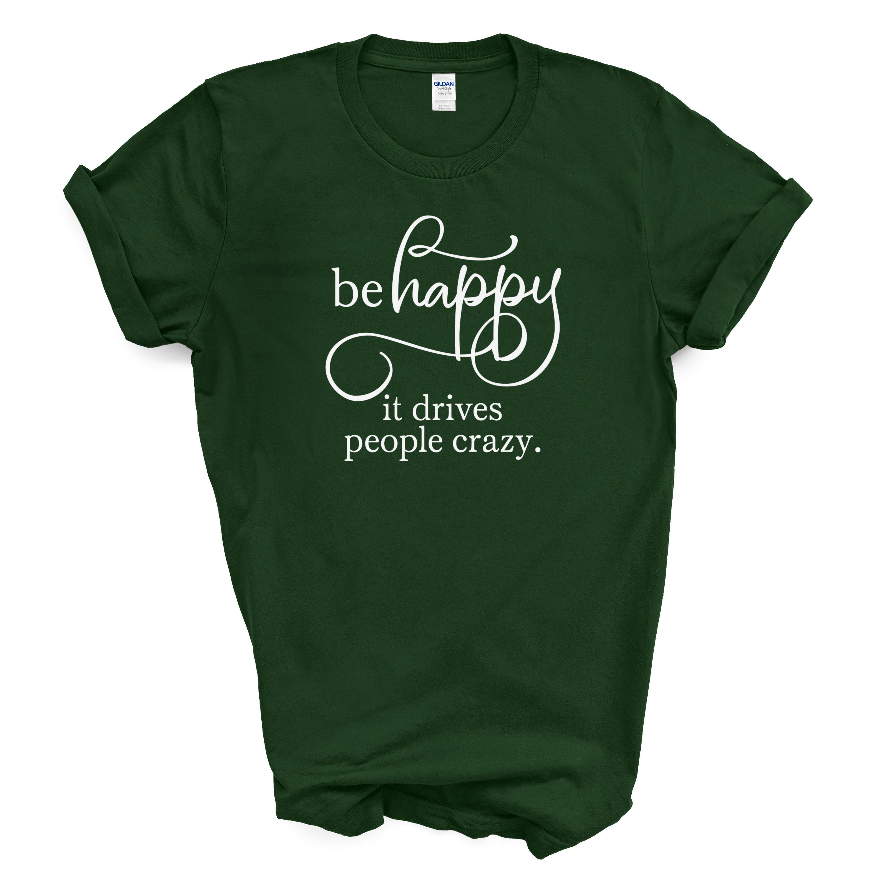Be Happy It Drives People Crazy Tee
