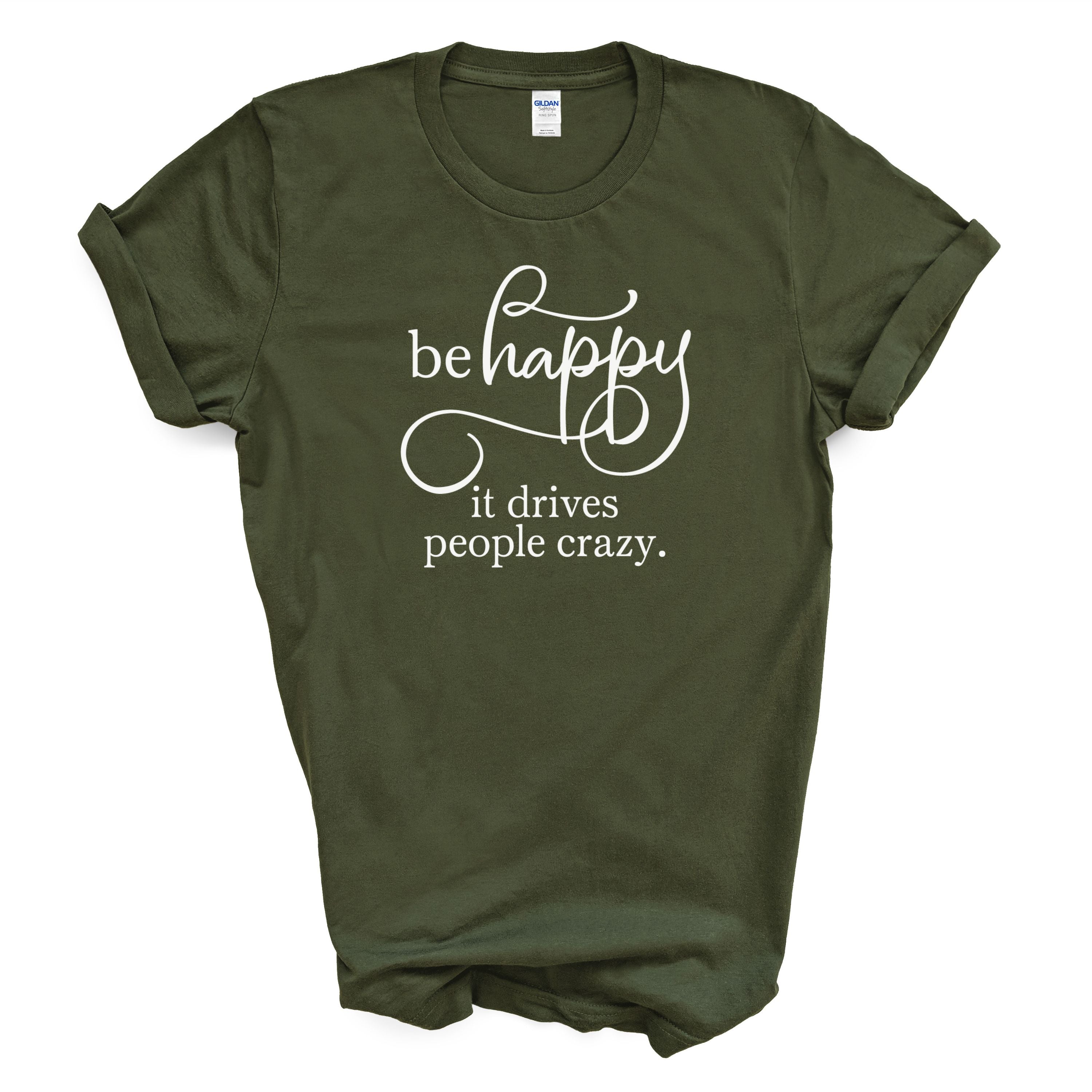 Be Happy It Drives People Crazy Tee