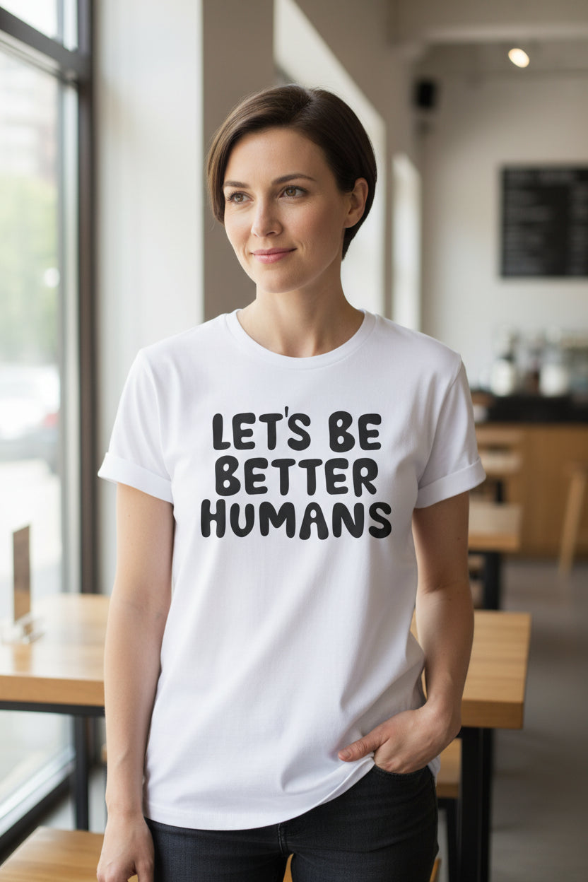 Let's Be Better Humans T-Shirt