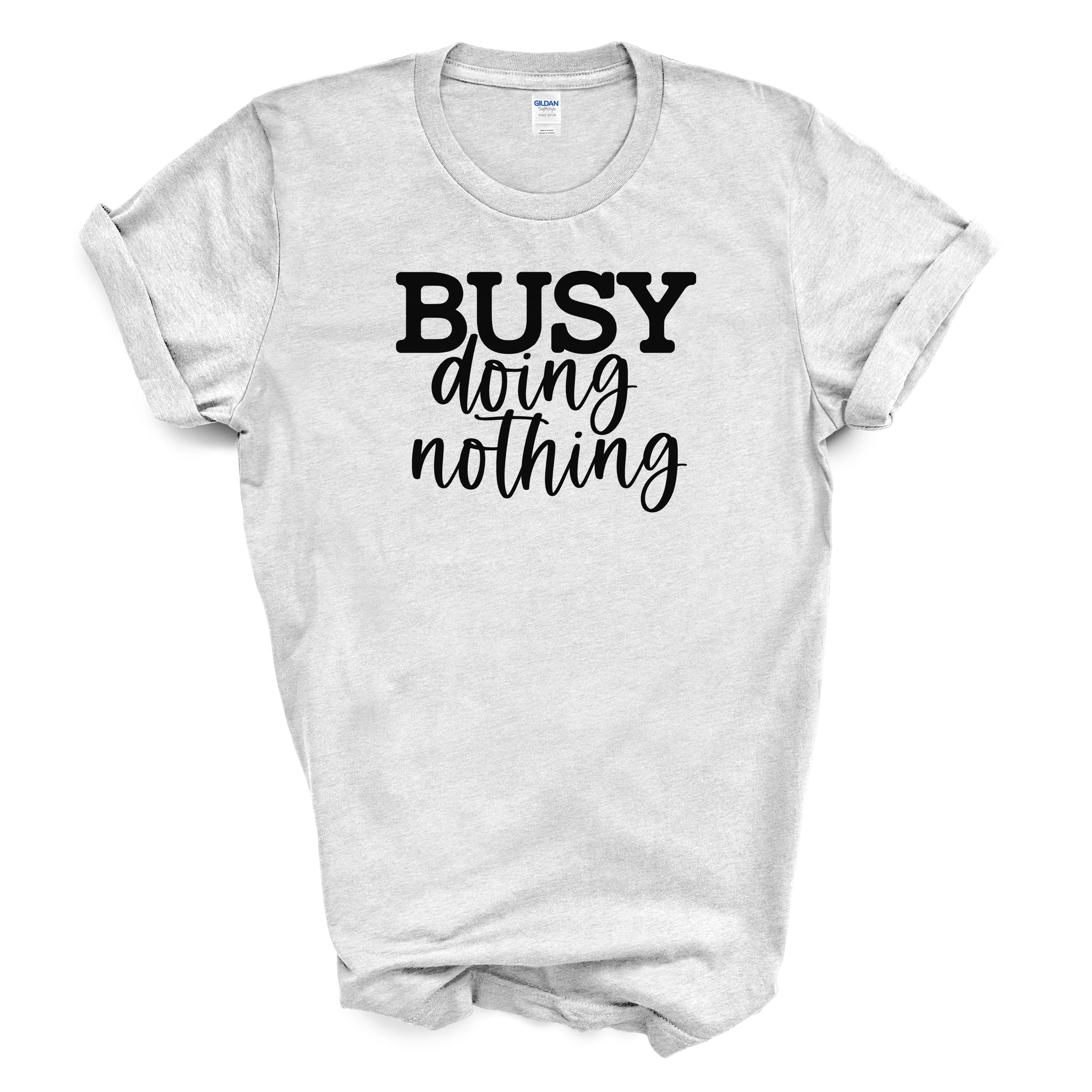 Busy Doing Nothing | Funny Relaxed Graphic Tee | Gildan 5000 Cotton Shirt