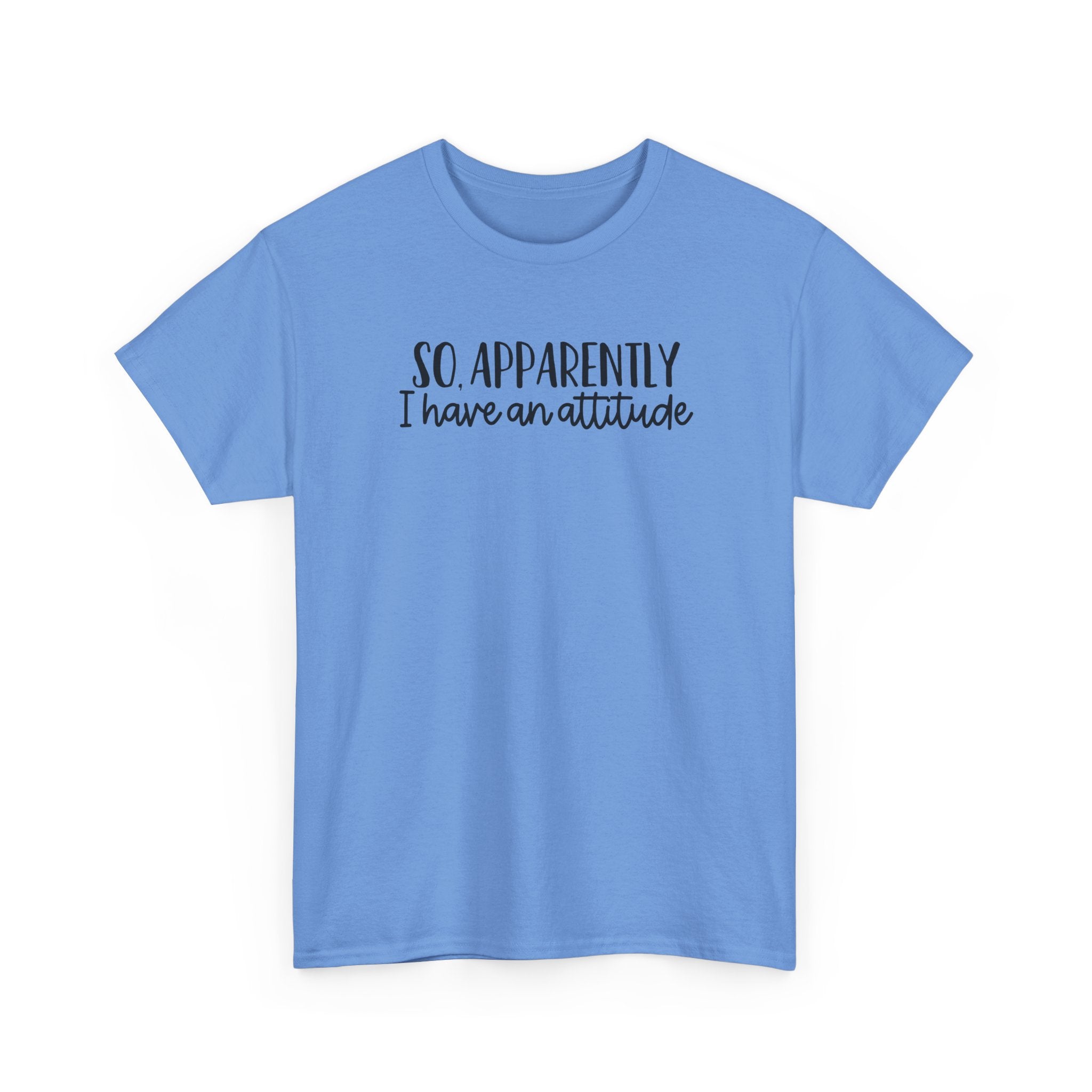 Attitude Tee — "So, Apparently I Have an Attitude" Graphic T-Shirt