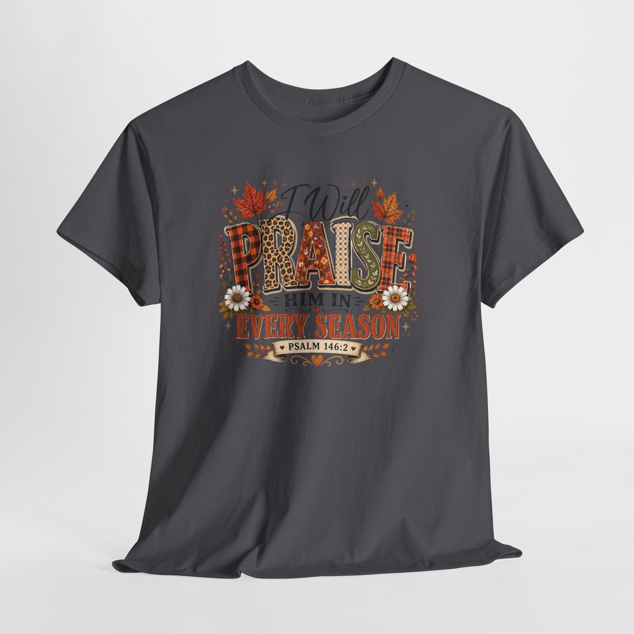 Praise Him In Every Season T-Shirt — Fall Floral Christian Tee (Psalm 145:2)