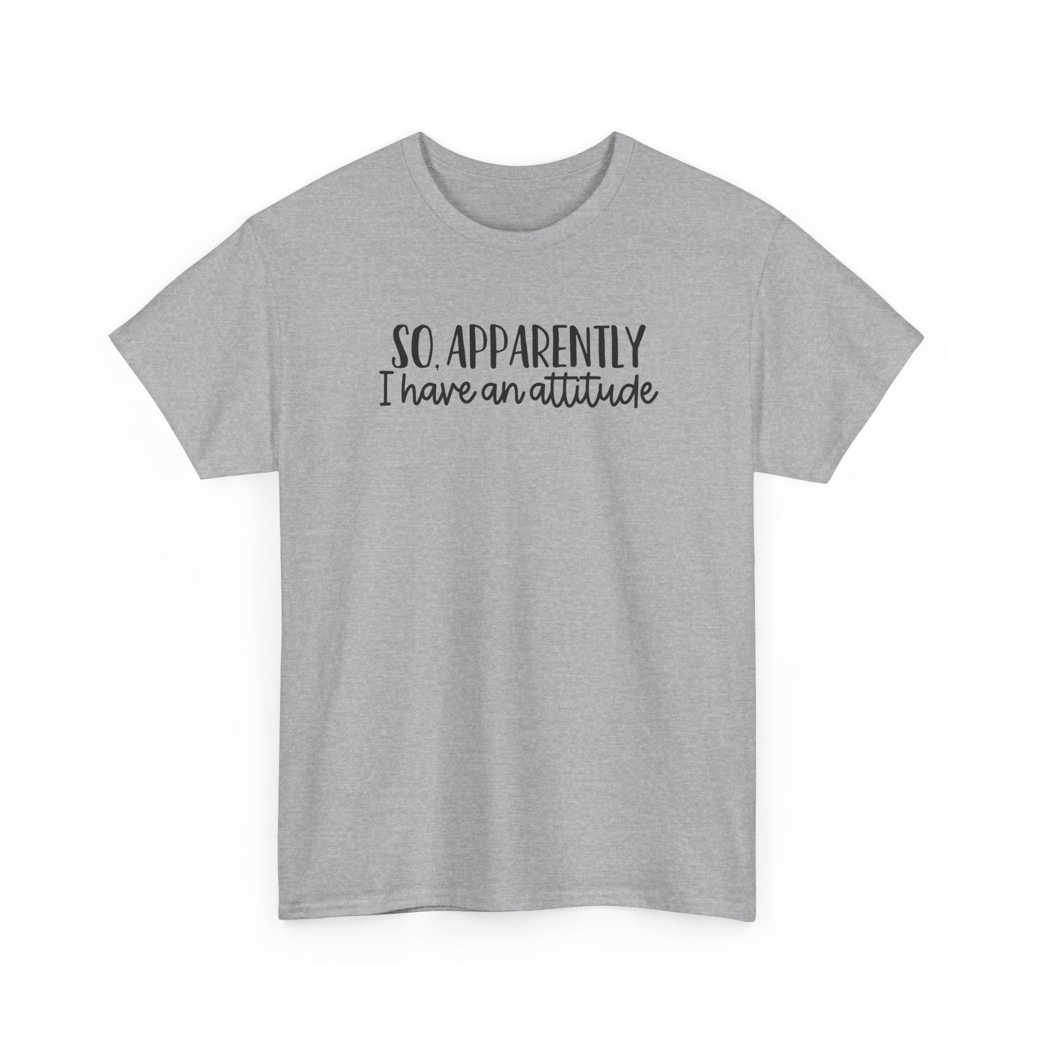 Attitude Tee — "So, Apparently I Have an Attitude" Graphic T-Shirt