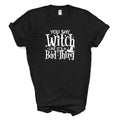 You Say WITCH Like It's A Bad Thing T Shirt