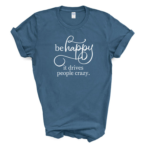 Be Happy It Drives People Crazy Cotton T-shirt Funny Positive Quote